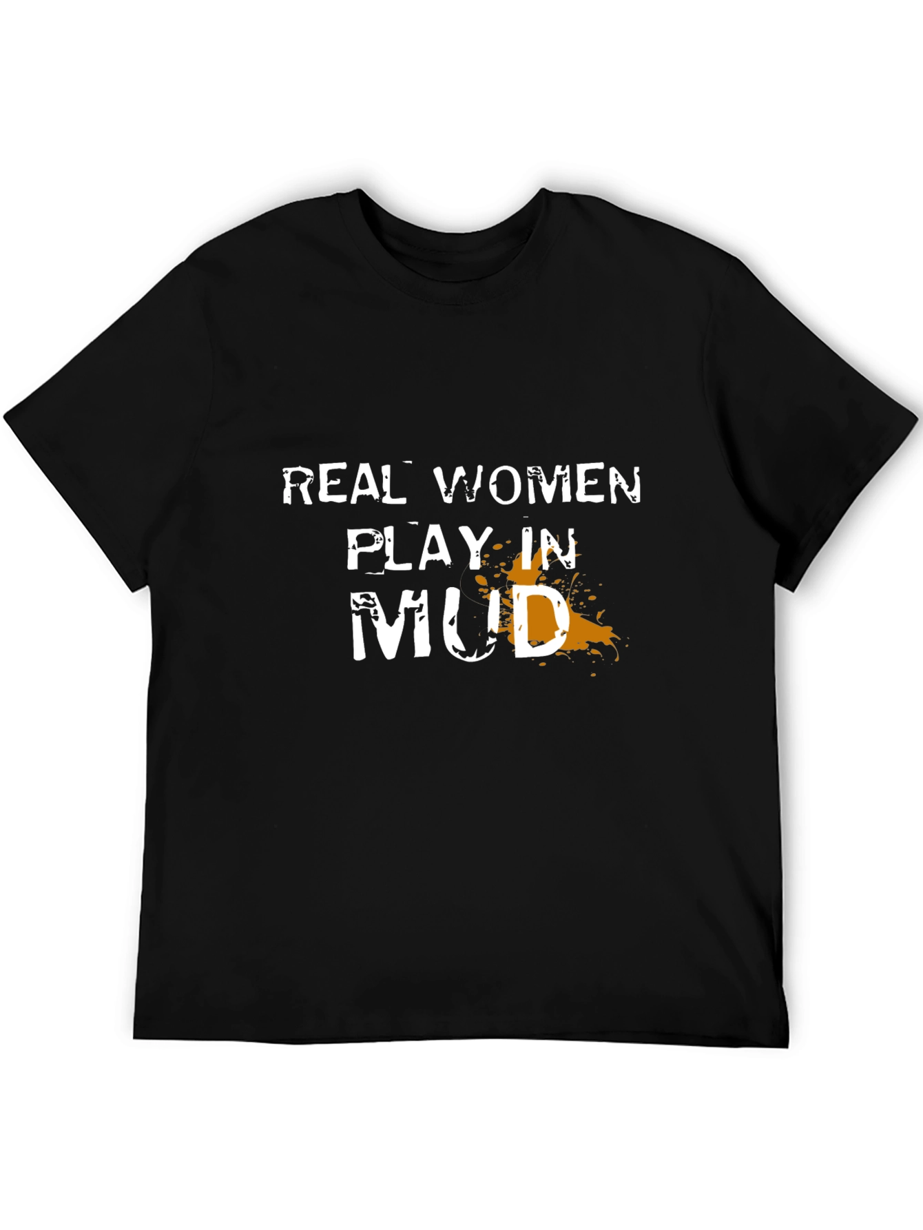 Real Women Play in Mud T-Shirt