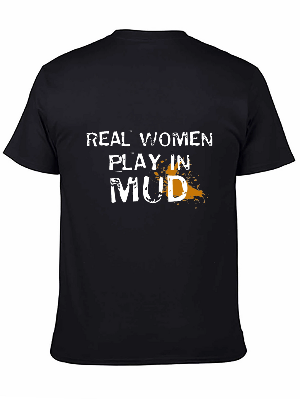 Real Women Play in Mud T-Shirt