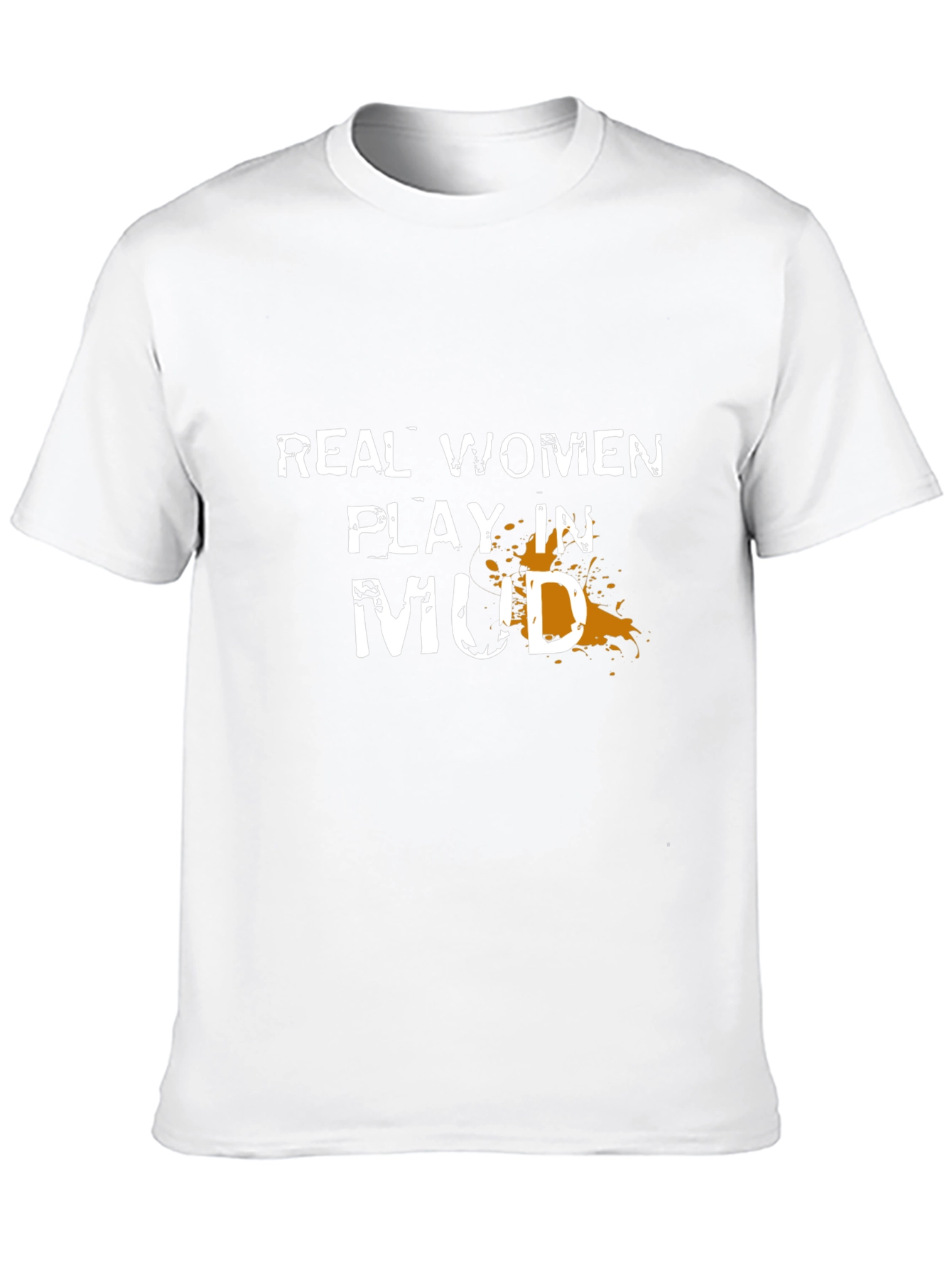 Real Women Play in Mud T-Shirt