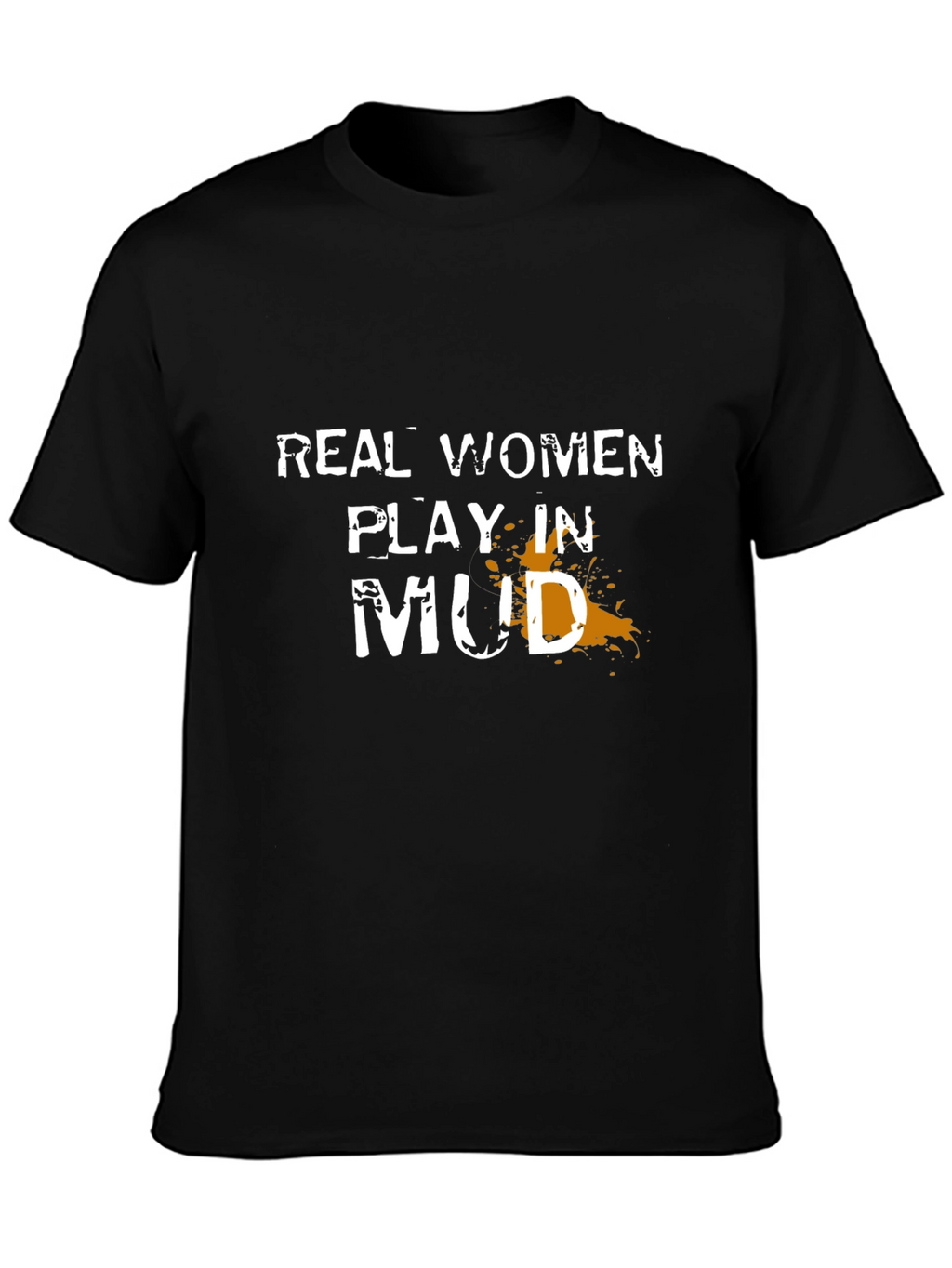 Real Women Play in Mud T-Shirt