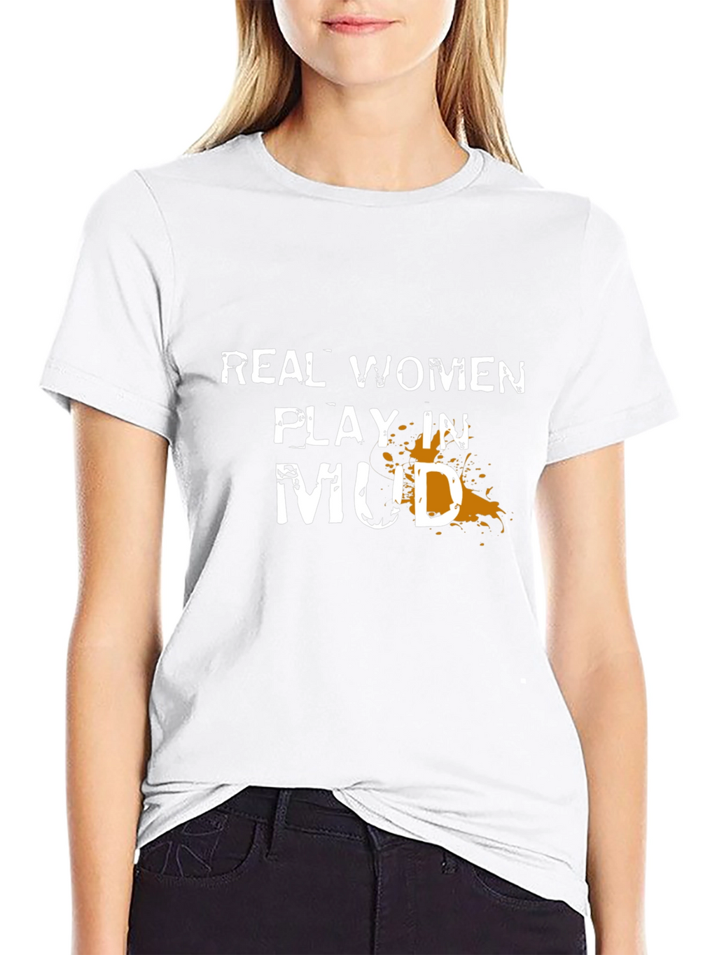 Real Women Play in Mud T-Shirt