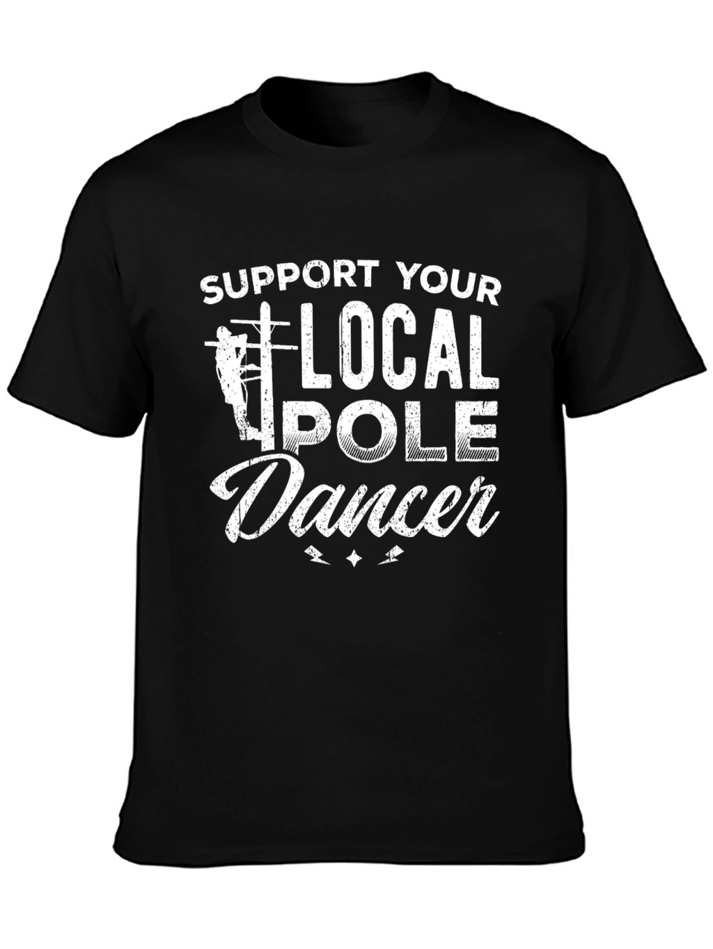 Support Your Local Pole Dancer T-Shirt
