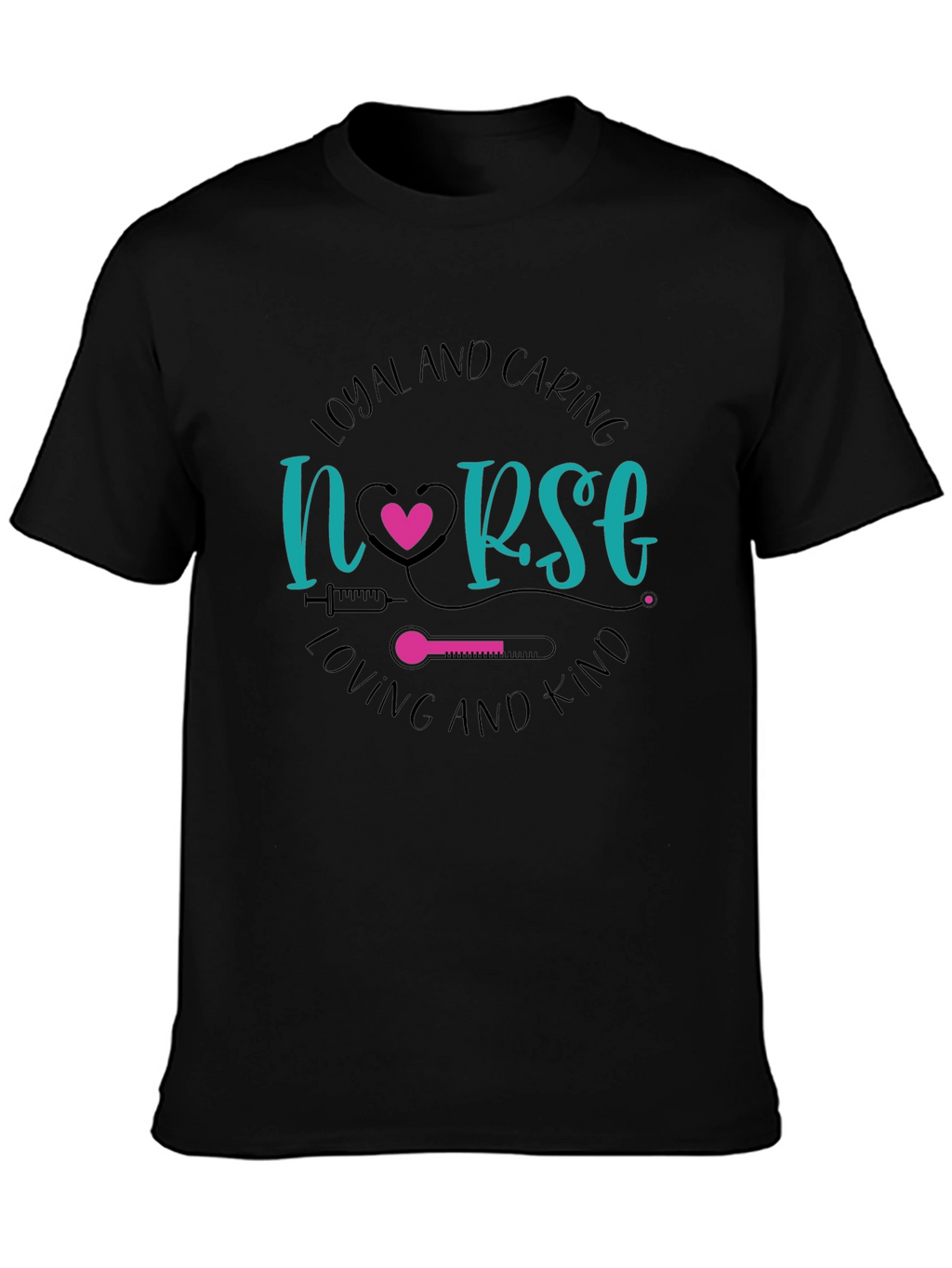 Loyal and Caring Nurse T-Shirt - Loving and Kind