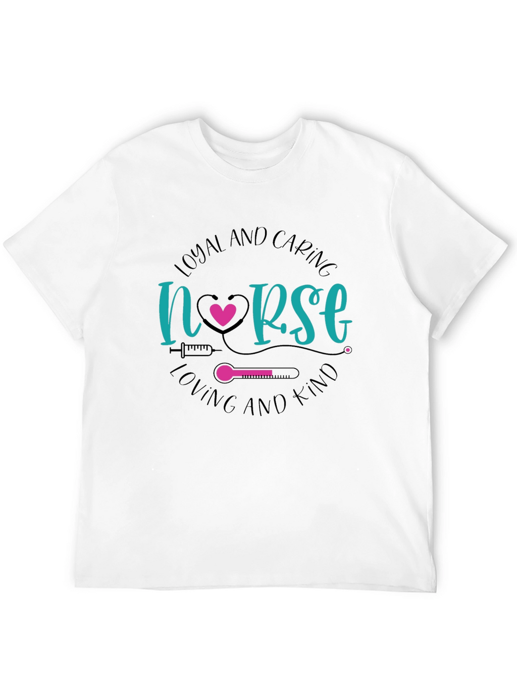 Loyal and Caring Nurse T-Shirt - Loving and Kind