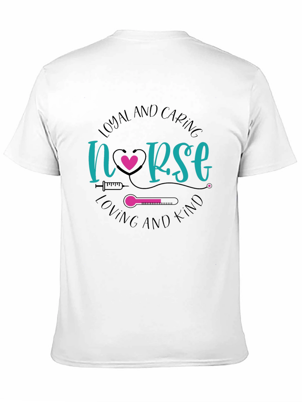Loyal and Caring Nurse T-Shirt - Loving and Kind
