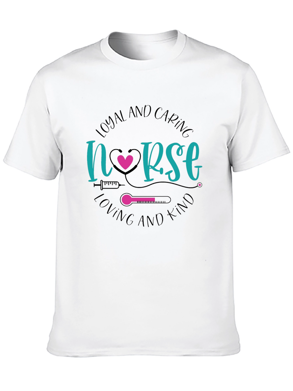 Loyal and Caring Nurse T-Shirt - Loving and Kind