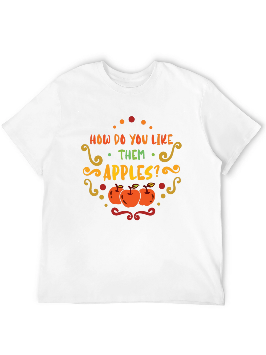 How Do You Like Them Apples T-Shirt