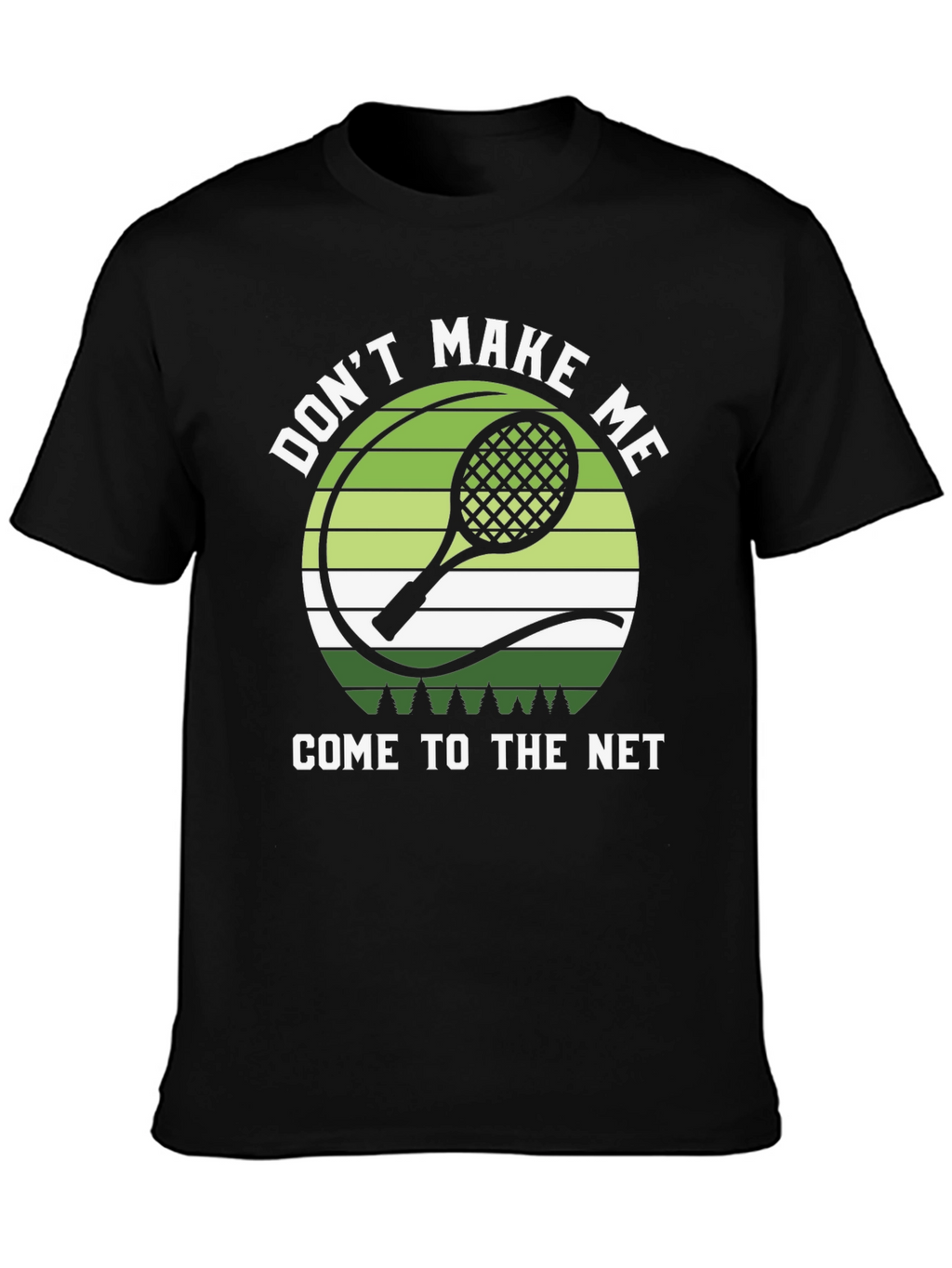 Dont Make Me Come to the Net T-Shirt