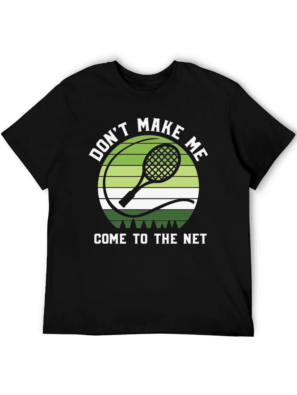 Dont Make Me Come to the Net T-Shirt