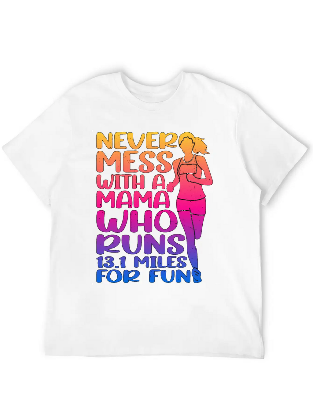 Never Mess With A Mama Who Runs 13.1 Miles 3 Casual Graphic T-Shirt – Simple And Comfortable Daily Wear