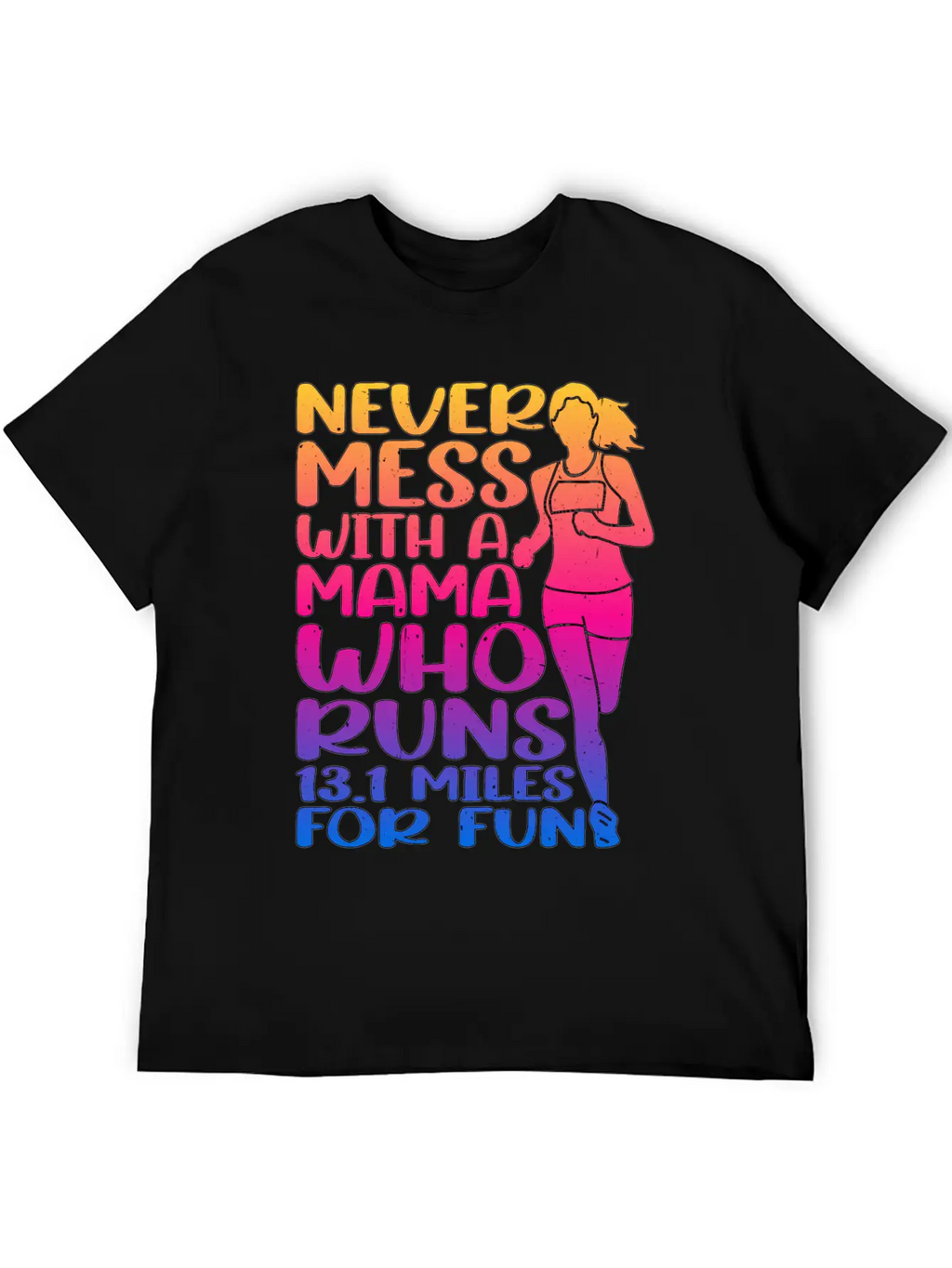 Never Mess With A Mama Who Runs 13.1 Miles 3 Casual Graphic T-Shirt – Simple And Comfortable Daily Wear