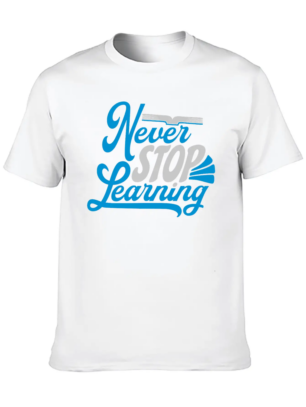 Never Stop Learning Quote Essential Cotton Tee For Daily Outfits – Unisex Style