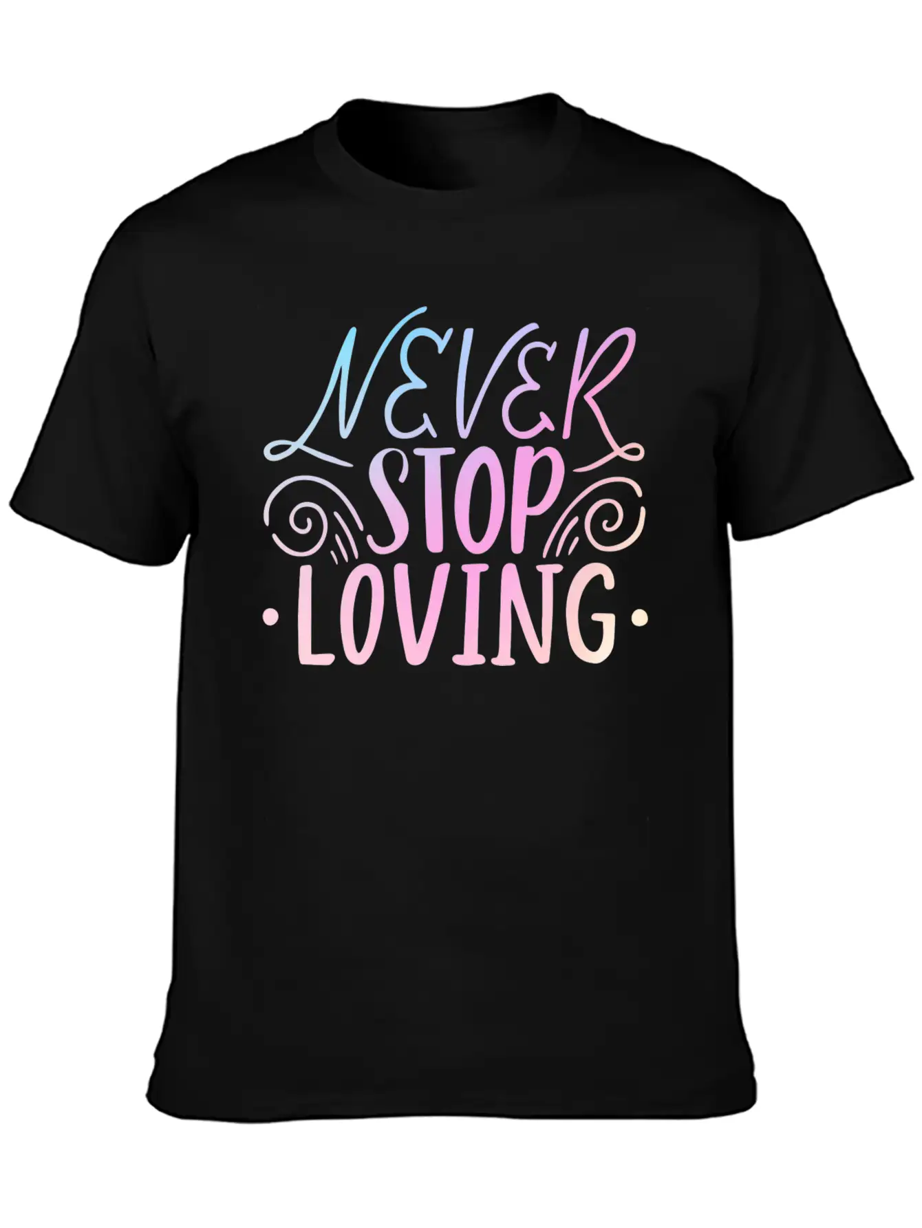 Never Stop Loving Unisex Casual T-Shirt – Clean Design For Daily Comfort
