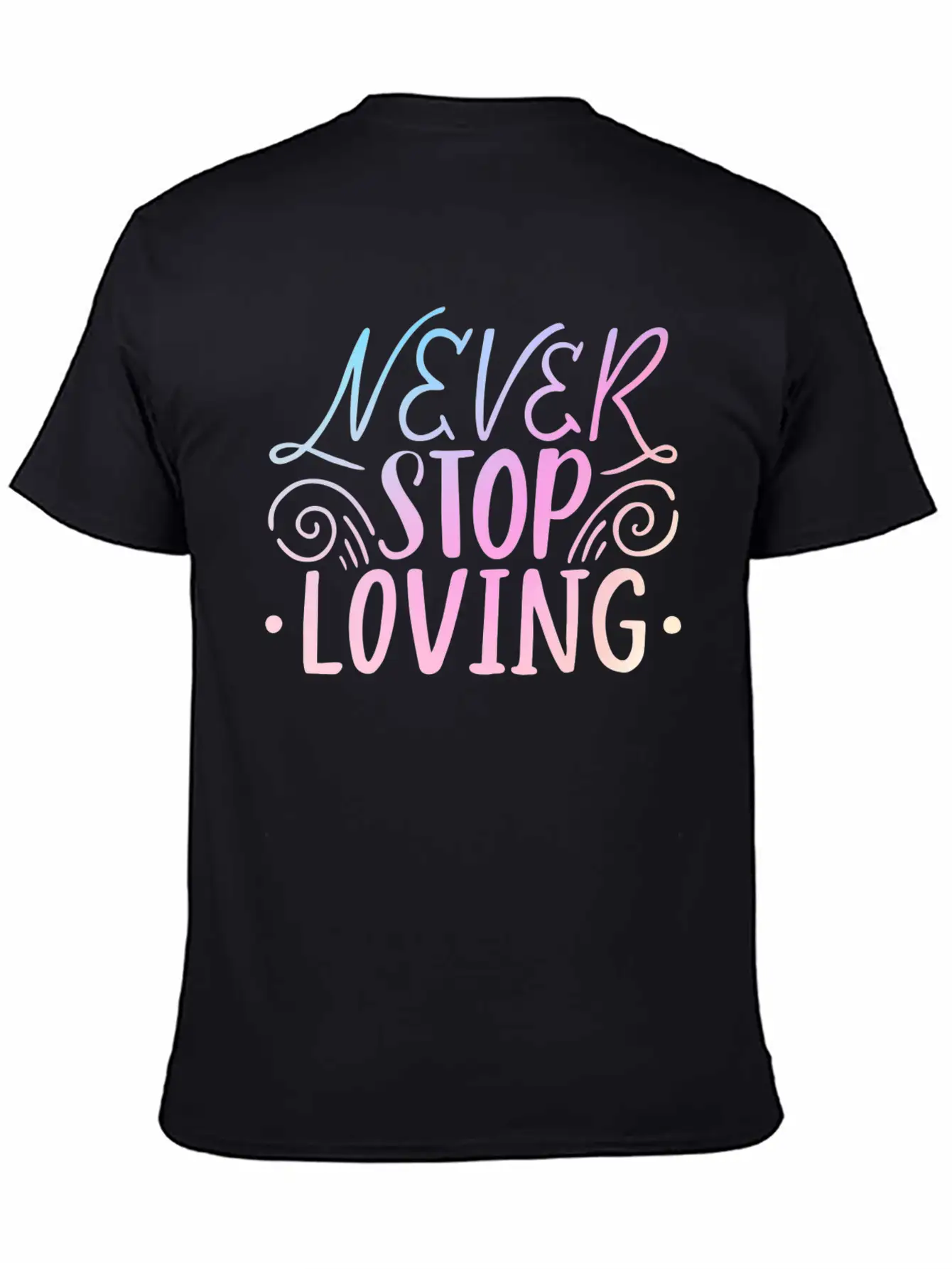Never Stop Loving Unisex Casual T-Shirt – Clean Design For Daily Comfort
