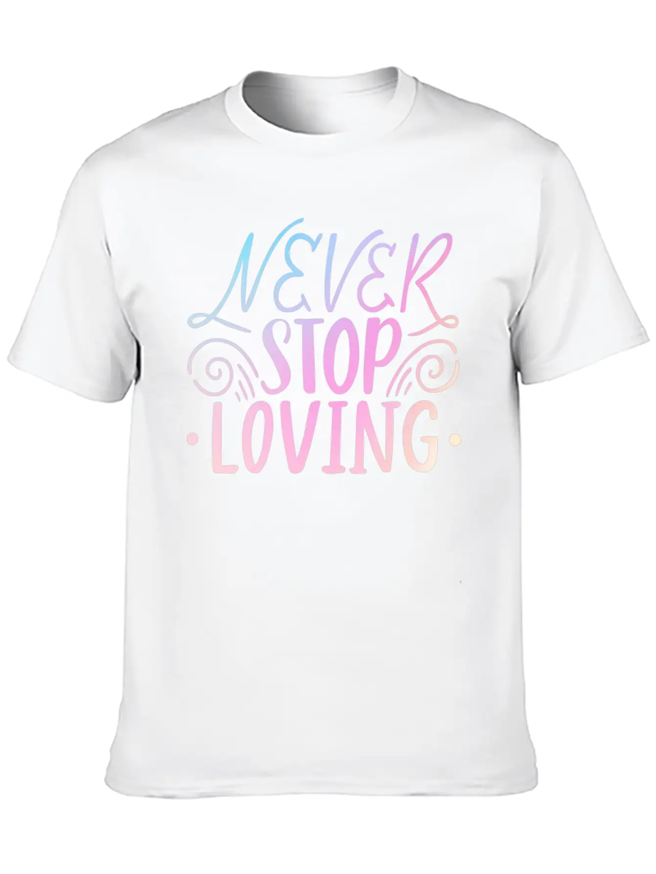 Never Stop Loving Unisex Casual T-Shirt – Clean Design For Daily Comfort