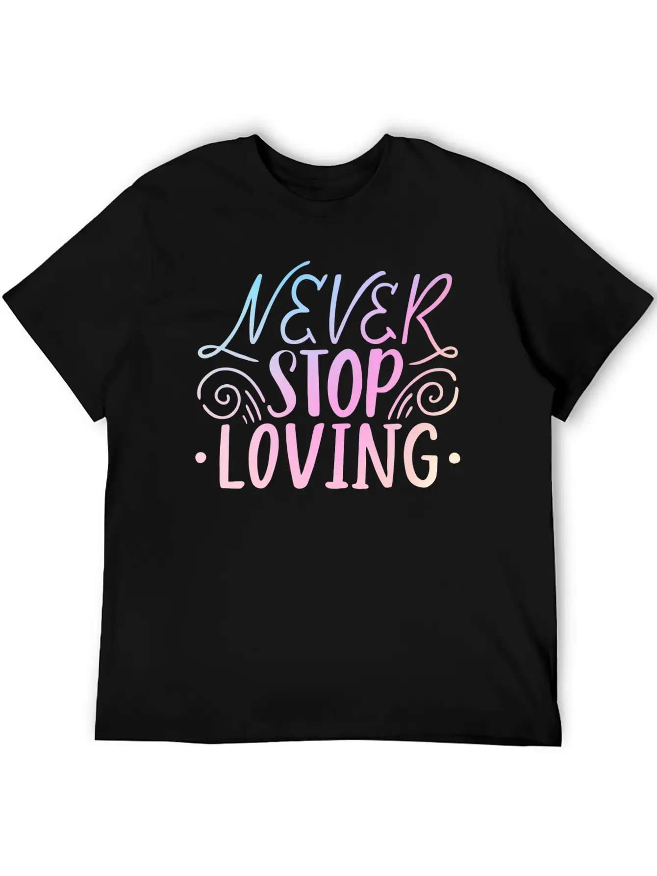 Never Stop Loving Unisex Casual T-Shirt – Clean Design For Daily Comfort