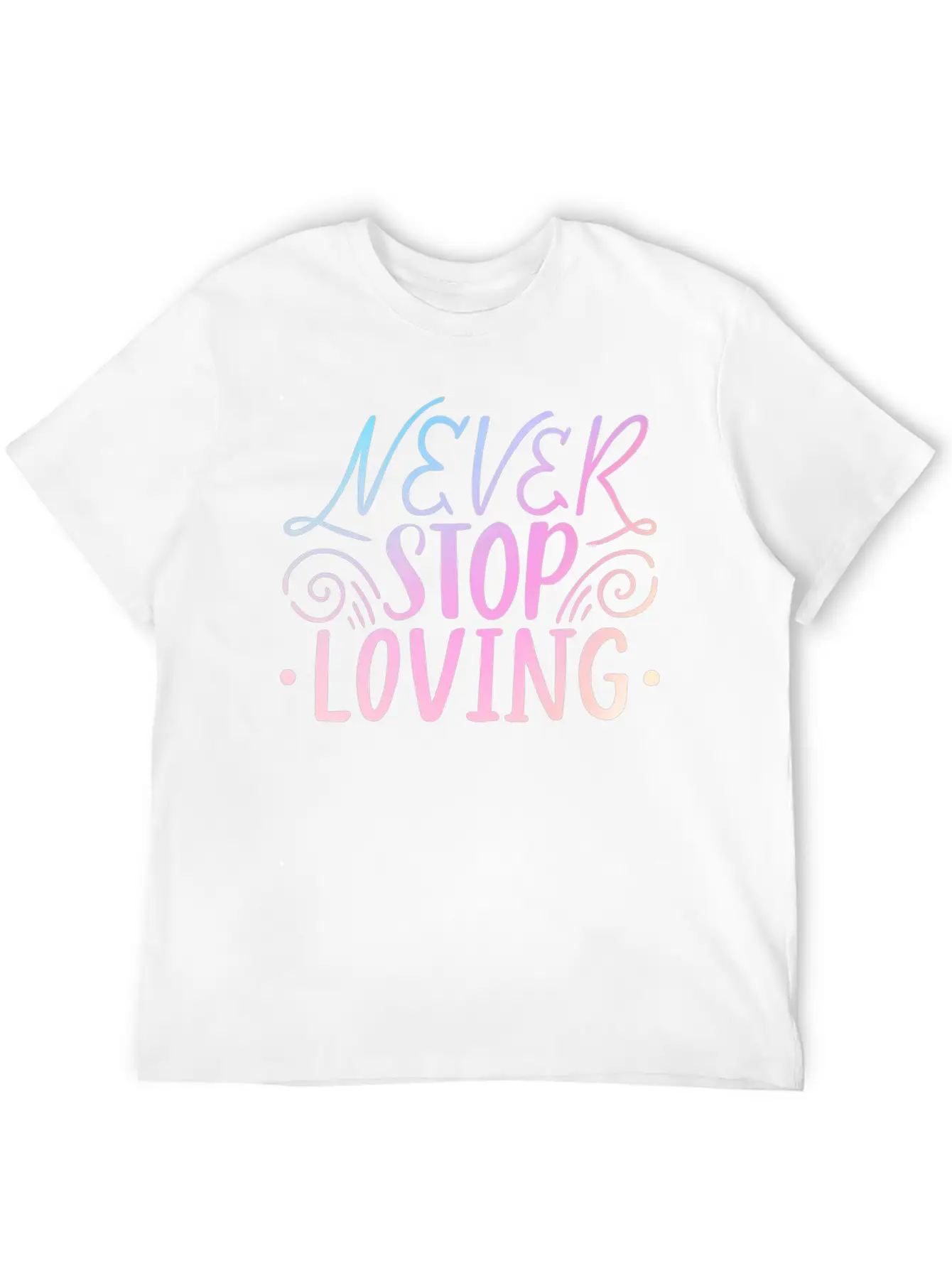 Never Stop Loving Unisex Casual T-Shirt – Clean Design For Daily Comfort