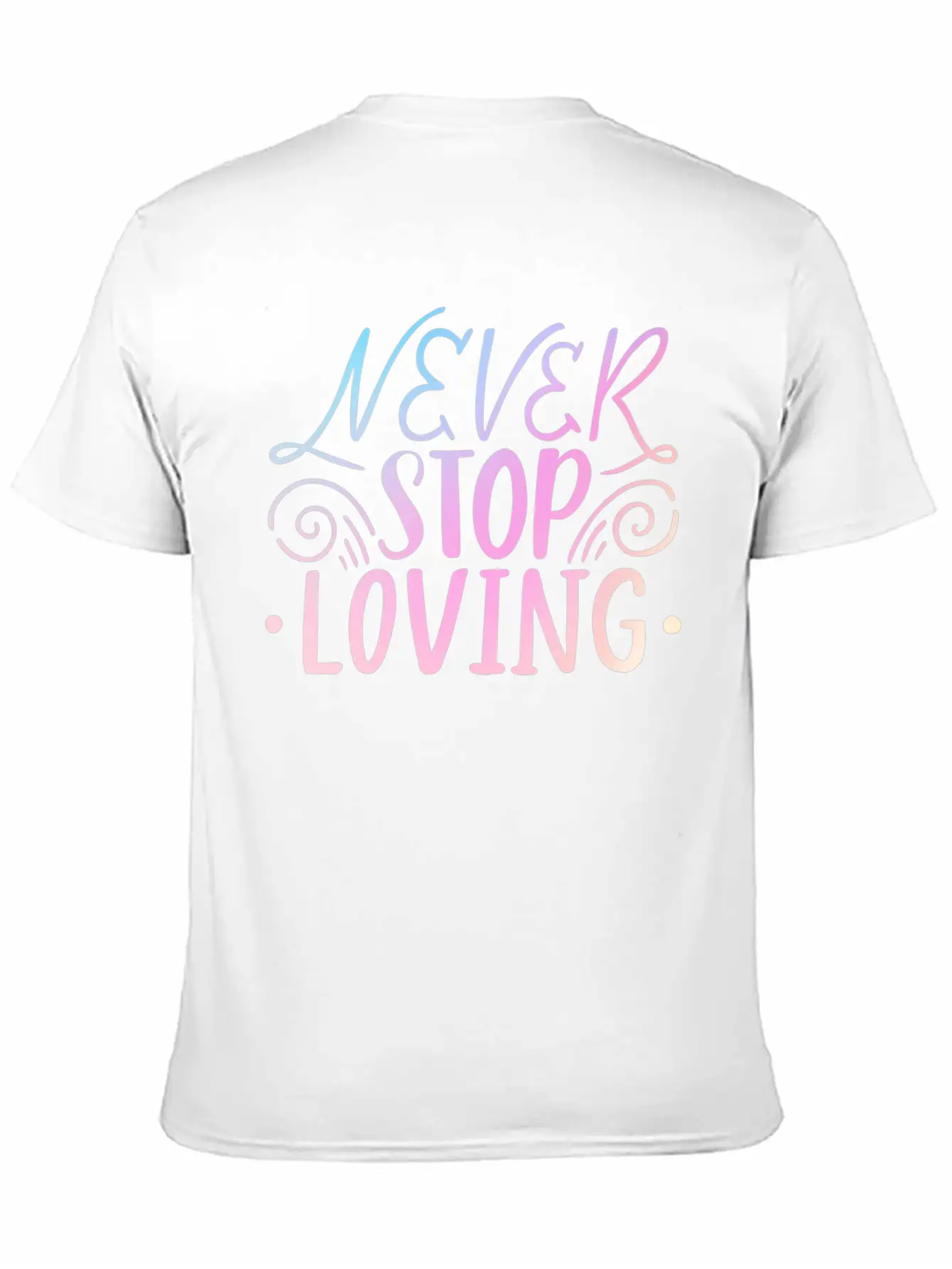Never Stop Loving Unisex Casual T-Shirt – Clean Design For Daily Comfort