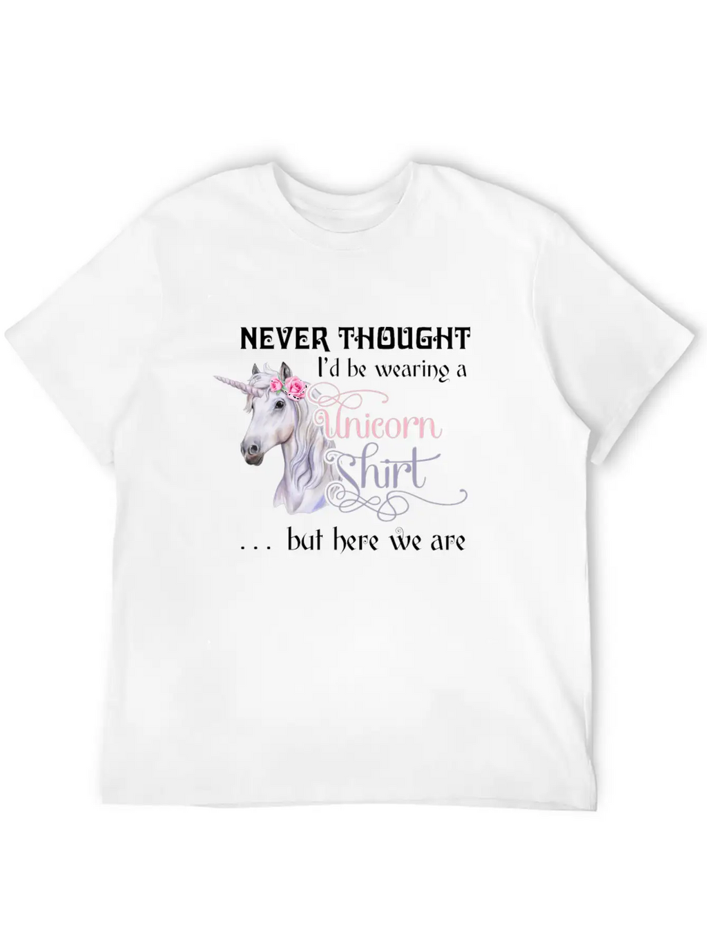 Never Thought I'd Be Wearing A Unicorn But Here We Casual Graphic T-Shirt – Simple And Comfortable Daily Wear