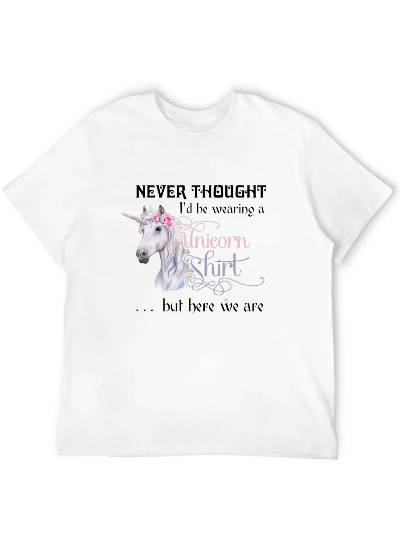 Never Thought I'd Be Wearing A Unicorn But Here We Casual Graphic T-Shirt – Simple And Comfortable Daily Wear
