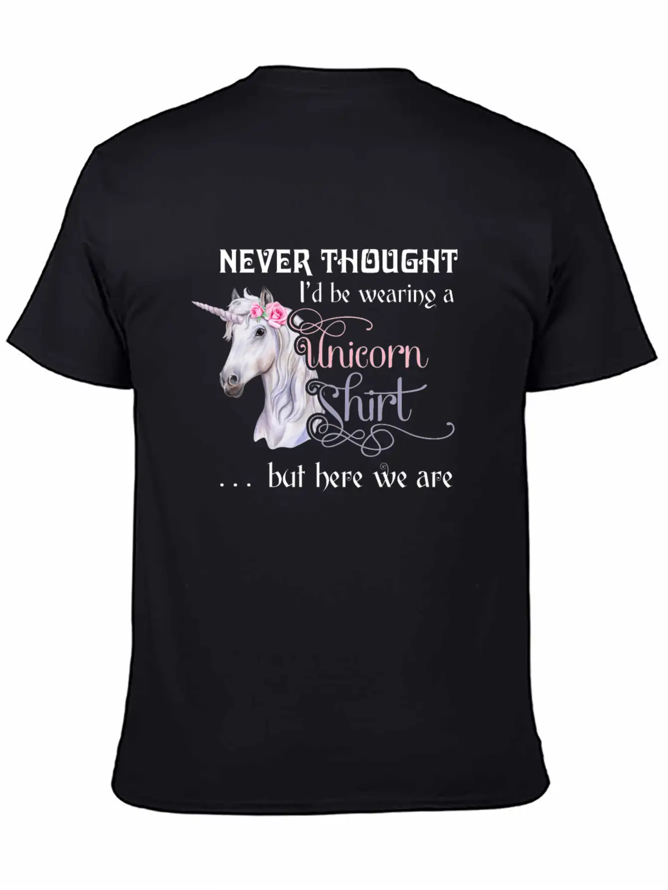 Never Thought I'd Be Wearing A Unicorn But Here We Casual Graphic T-Shirt – Simple And Comfortable Daily Wear