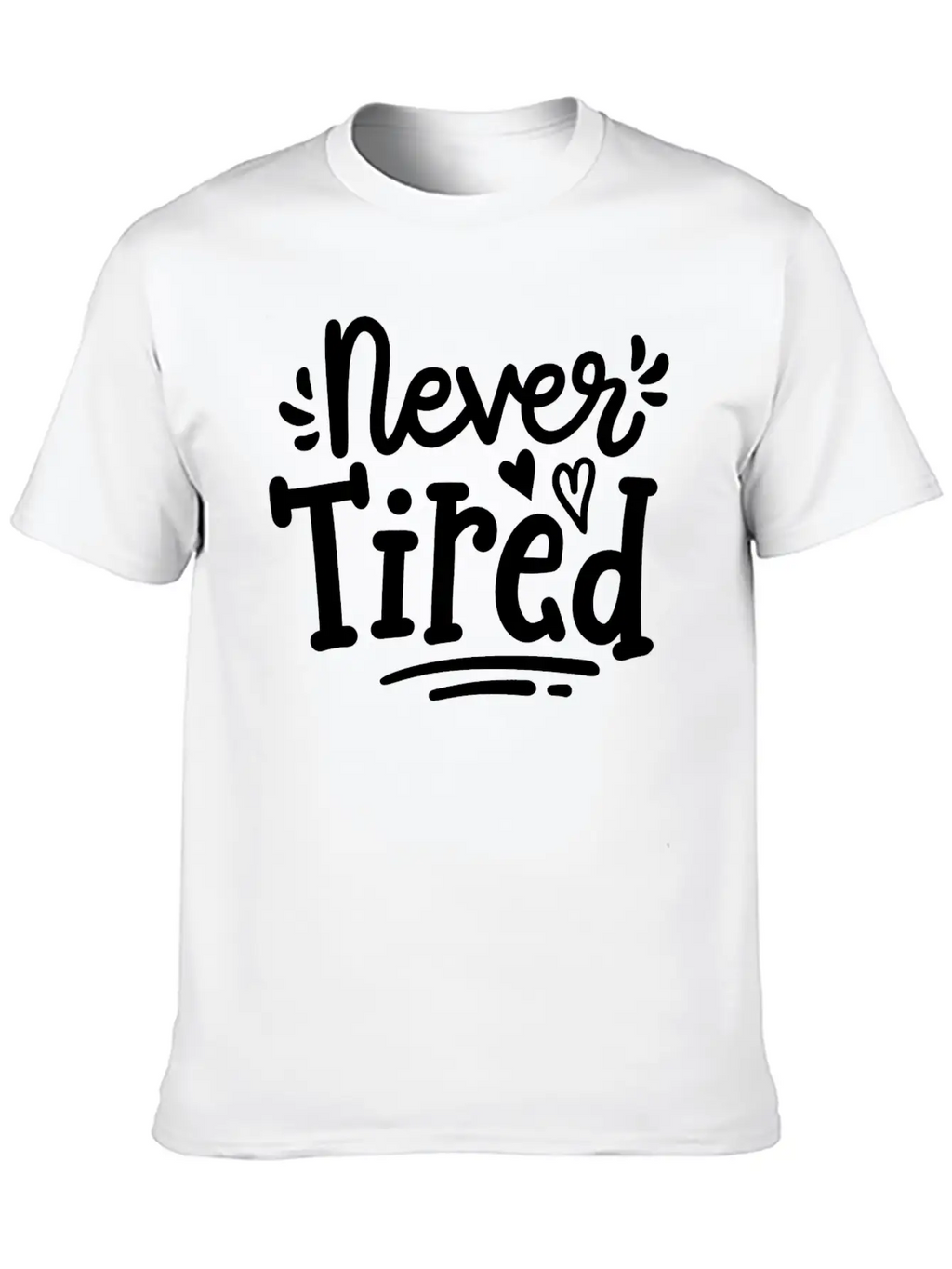 Never Tired Stylish Everyday T-Shirt – Unisex Basic Cotton Tee