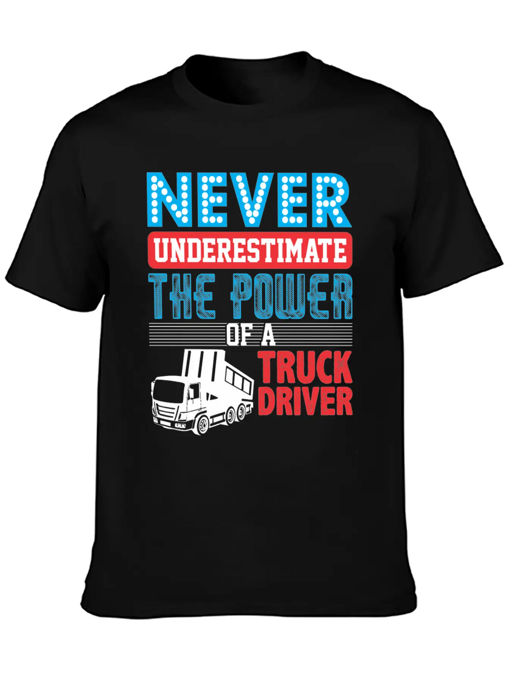 Never Underestimate The Power Of A Truck Driver Essential Cotton Tee For Daily Outfits – Unisex Style