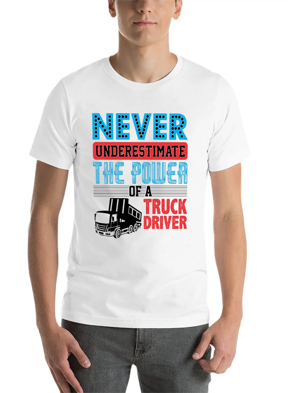 Never Underestimate The Power Of A Truck Driver Essential Cotton Tee For Daily Outfits – Unisex Style