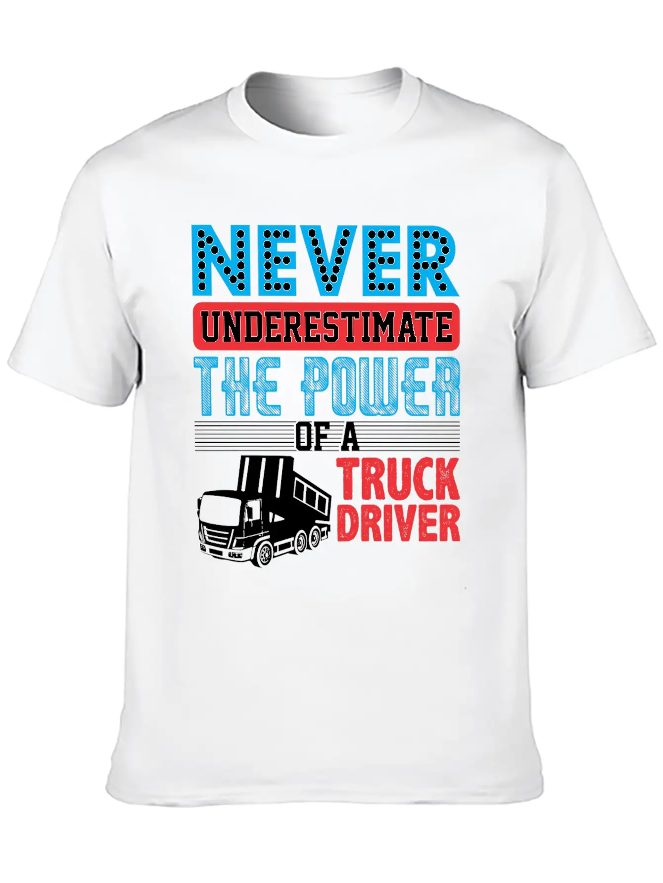 Never Underestimate The Power Of A Truck Driver Essential Cotton Tee For Daily Outfits – Unisex Style