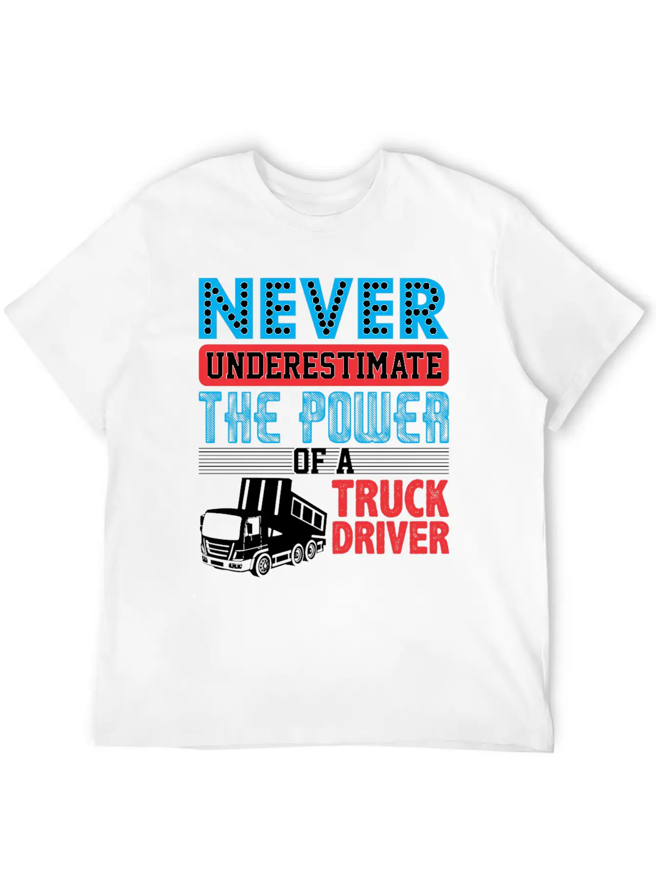 Never Underestimate The Power Of A Truck Driver Essential Cotton Tee For Daily Outfits – Unisex Style