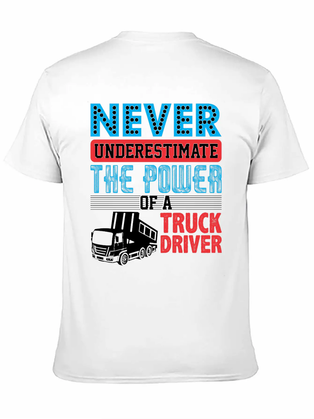 Never Underestimate The Power Of A Truck Driver Essential Cotton Tee For Daily Outfits – Unisex Style