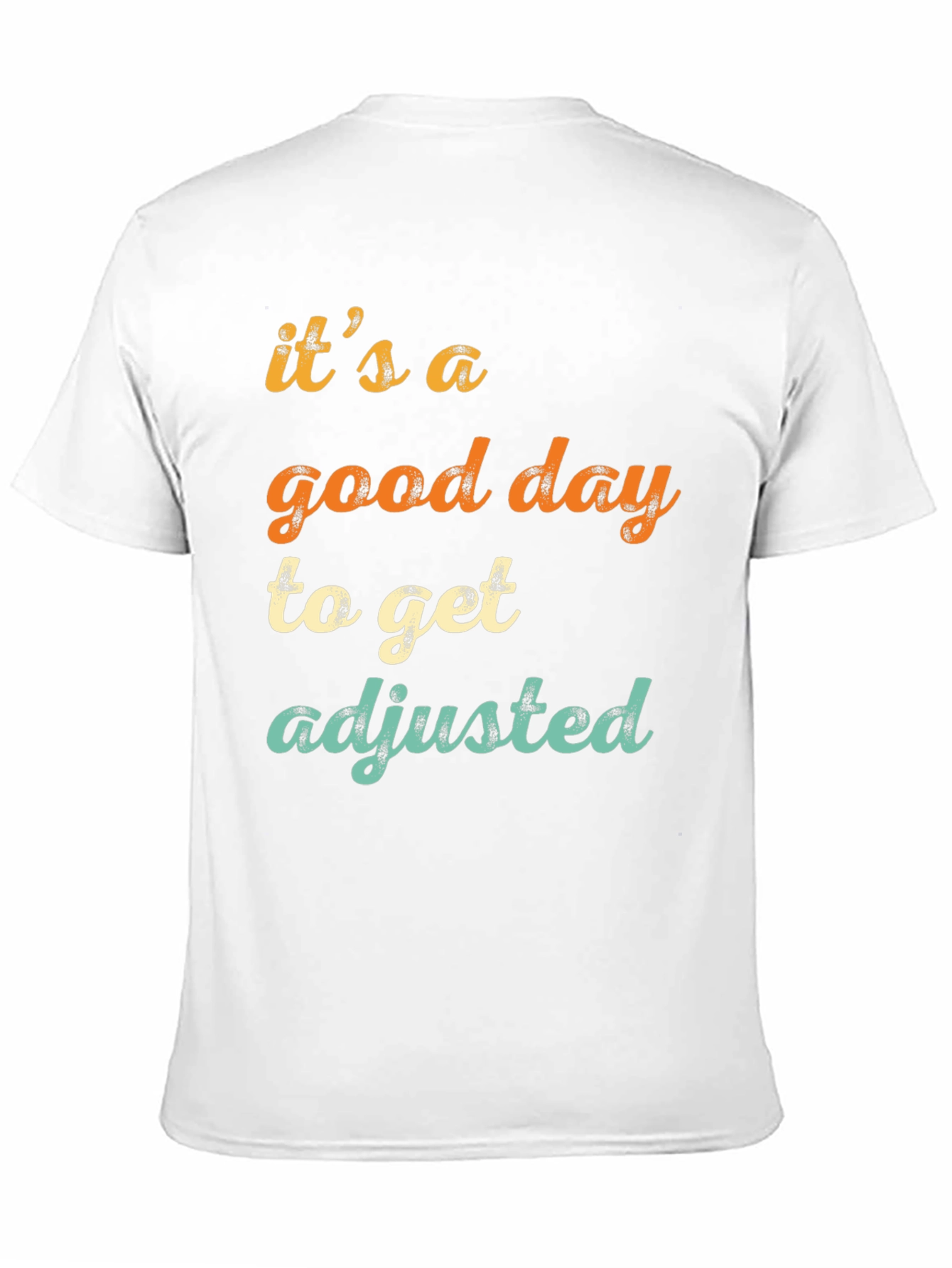 Its a Good Day to Get Adjusted T-Shirt