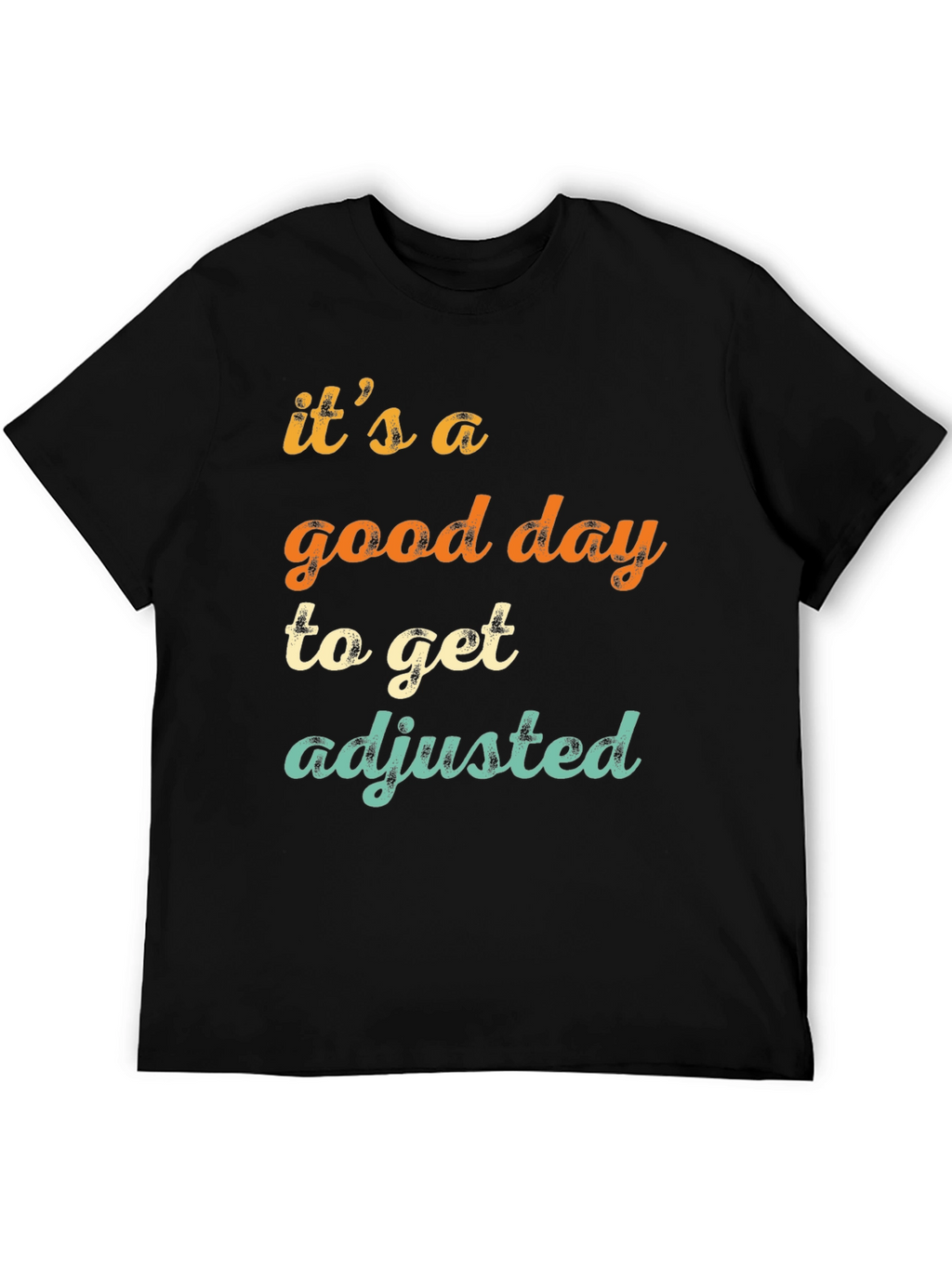 Its a Good Day to Get Adjusted T-Shirt