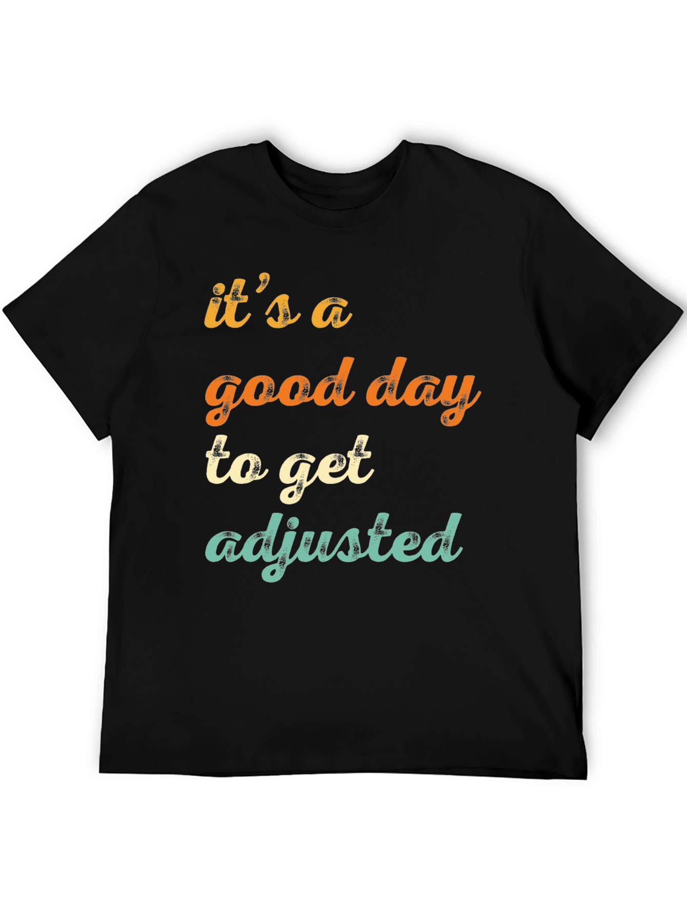 Its a Good Day to Get Adjusted T-Shirt