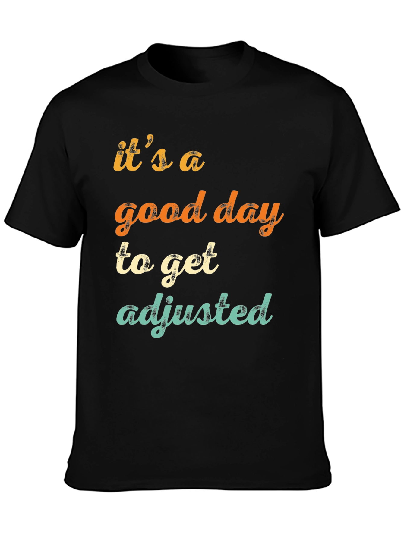 Its a Good Day to Get Adjusted T-Shirt