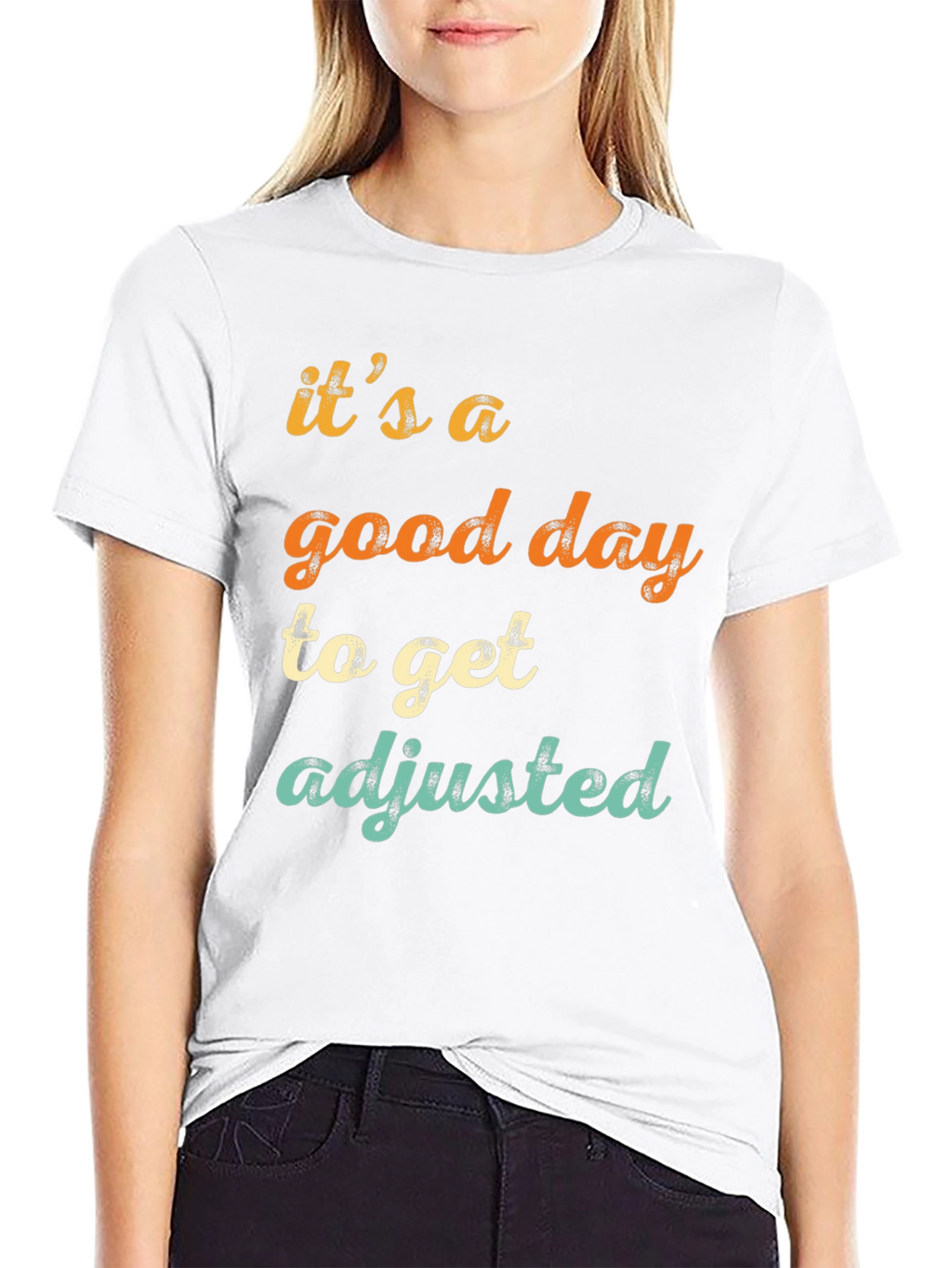 Its a Good Day to Get Adjusted T-Shirt