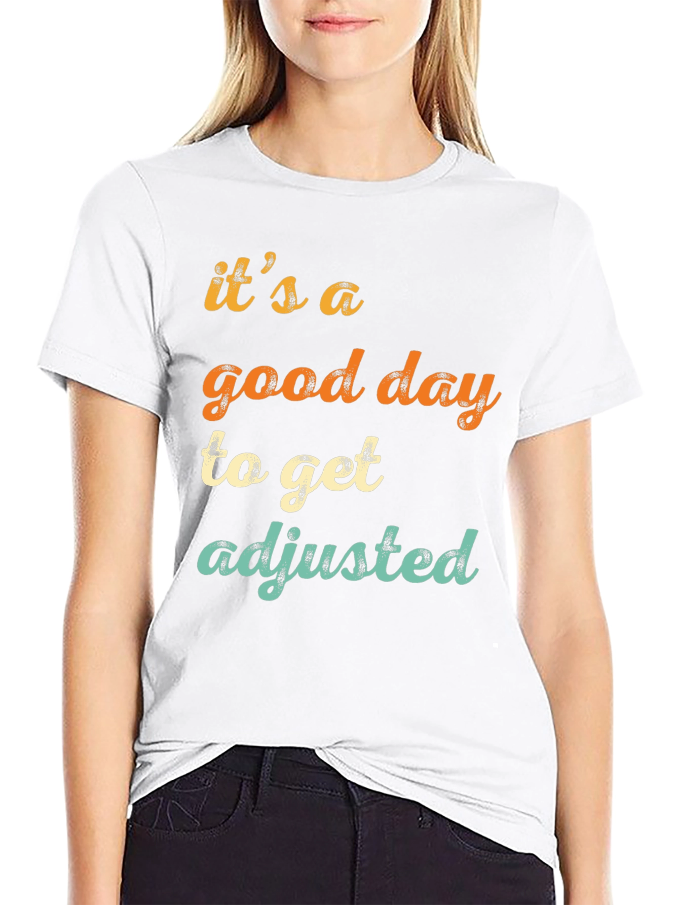 Its a Good Day to Get Adjusted T-Shirt