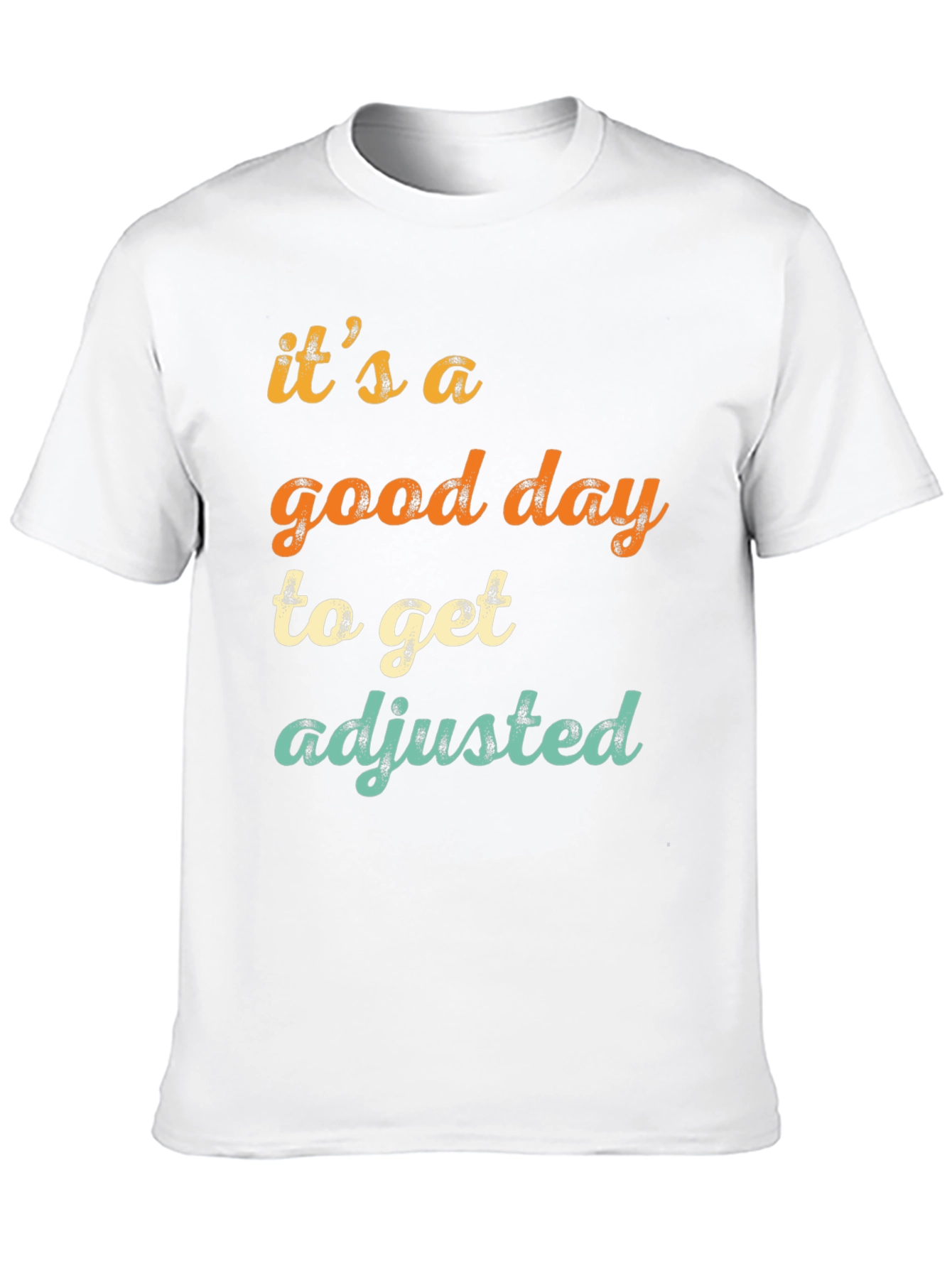 Its a Good Day to Get Adjusted T-Shirt