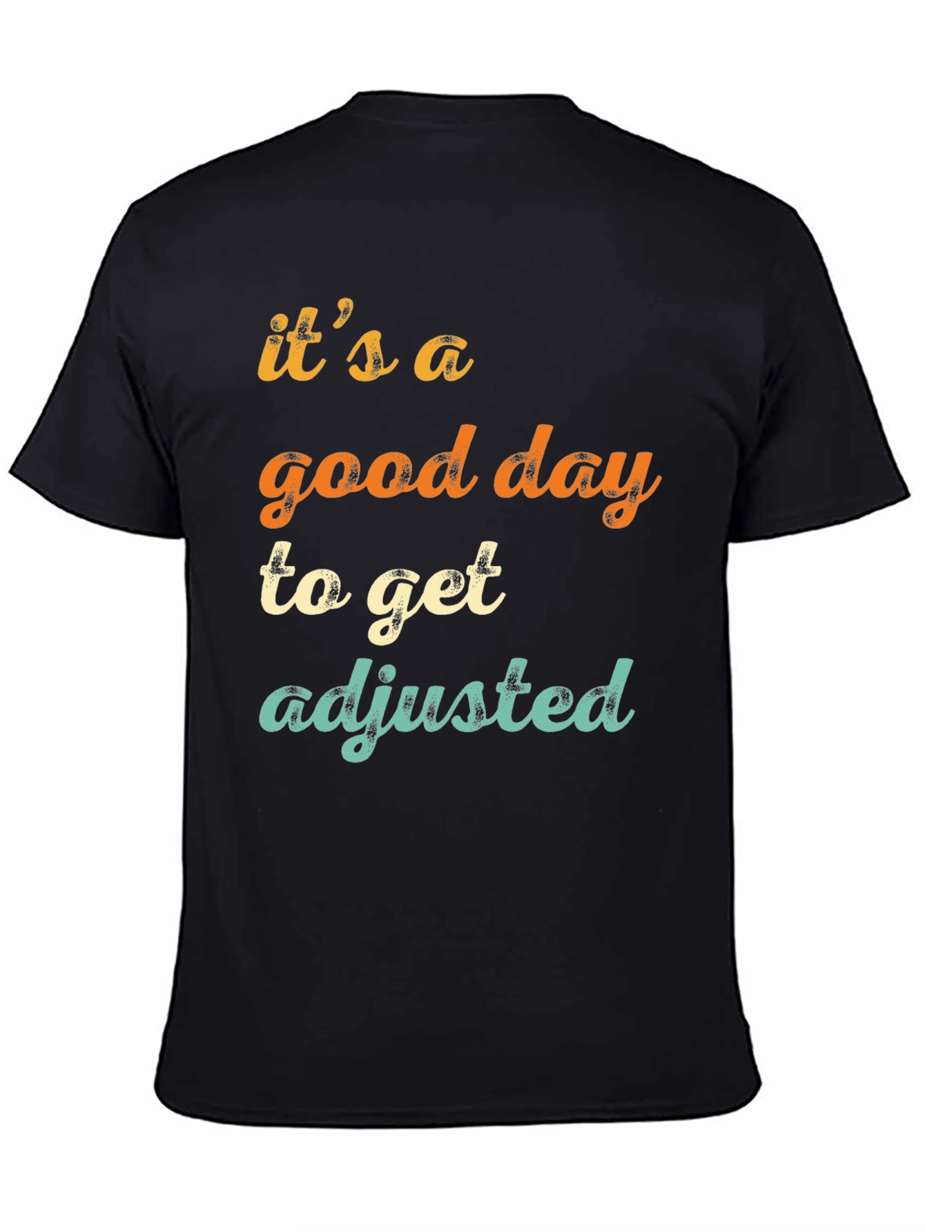 Its a Good Day to Get Adjusted T-Shirt