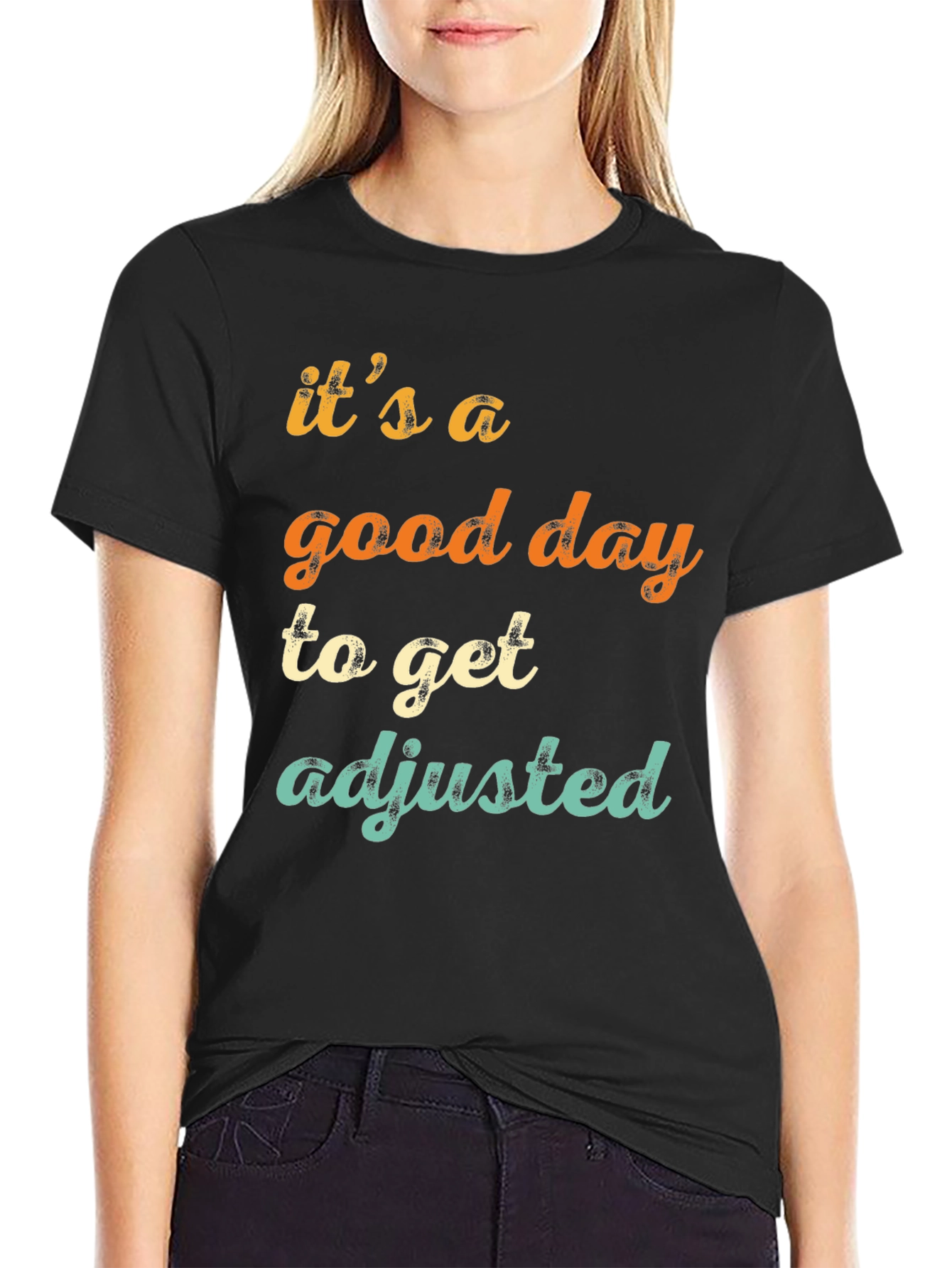 Its a Good Day to Get Adjusted T-Shirt