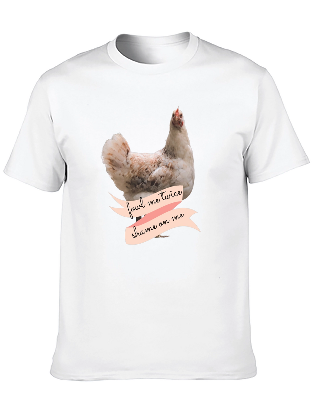 Fowl Me Twice Shame On Me T-Shirt