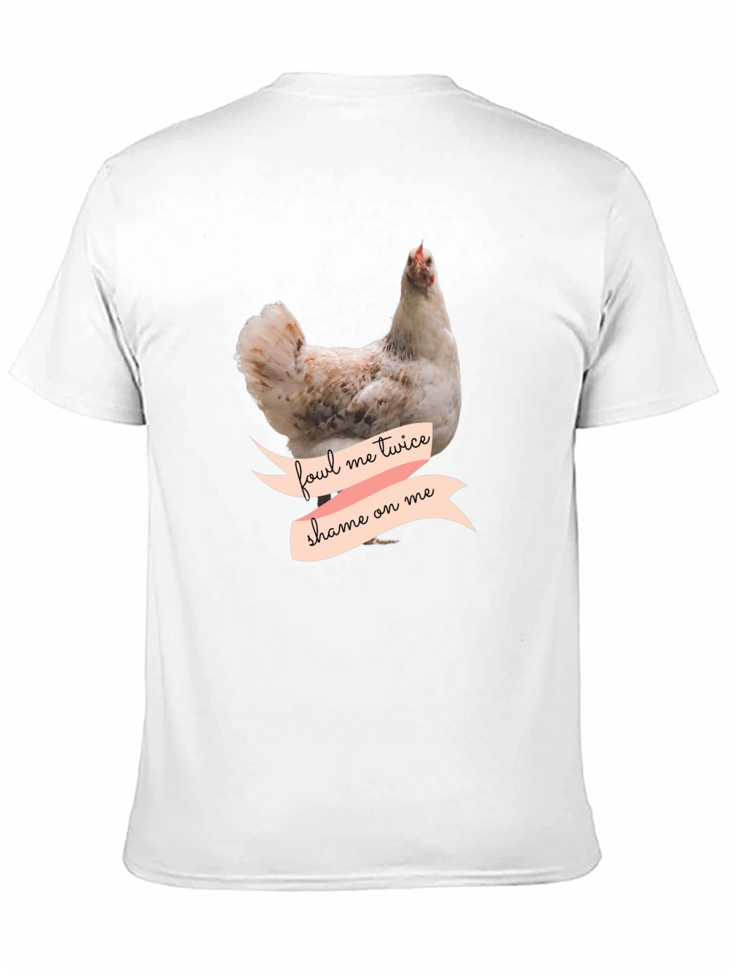 Fowl Me Twice Shame On Me T-Shirt