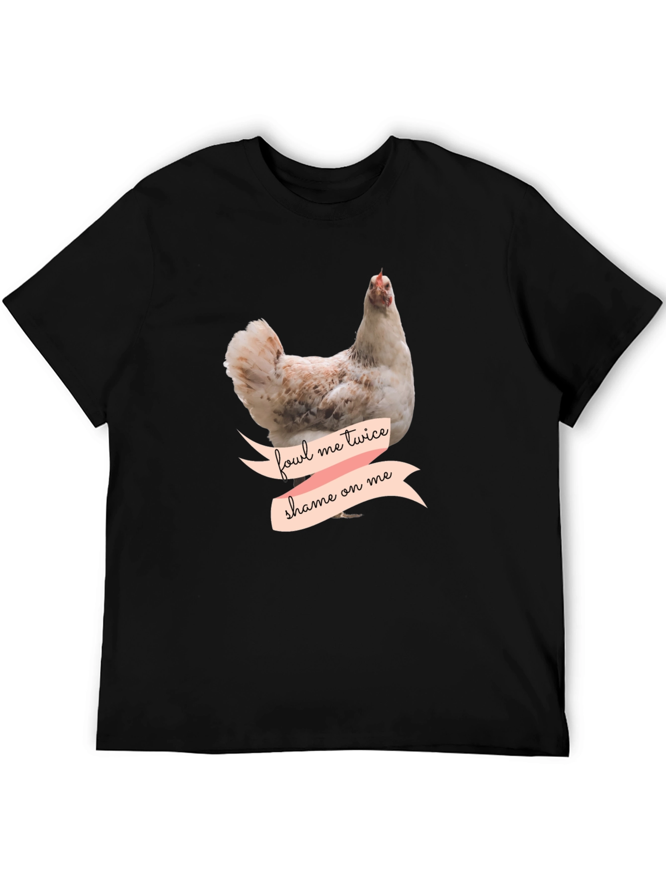 Fowl Me Twice Shame On Me T-Shirt