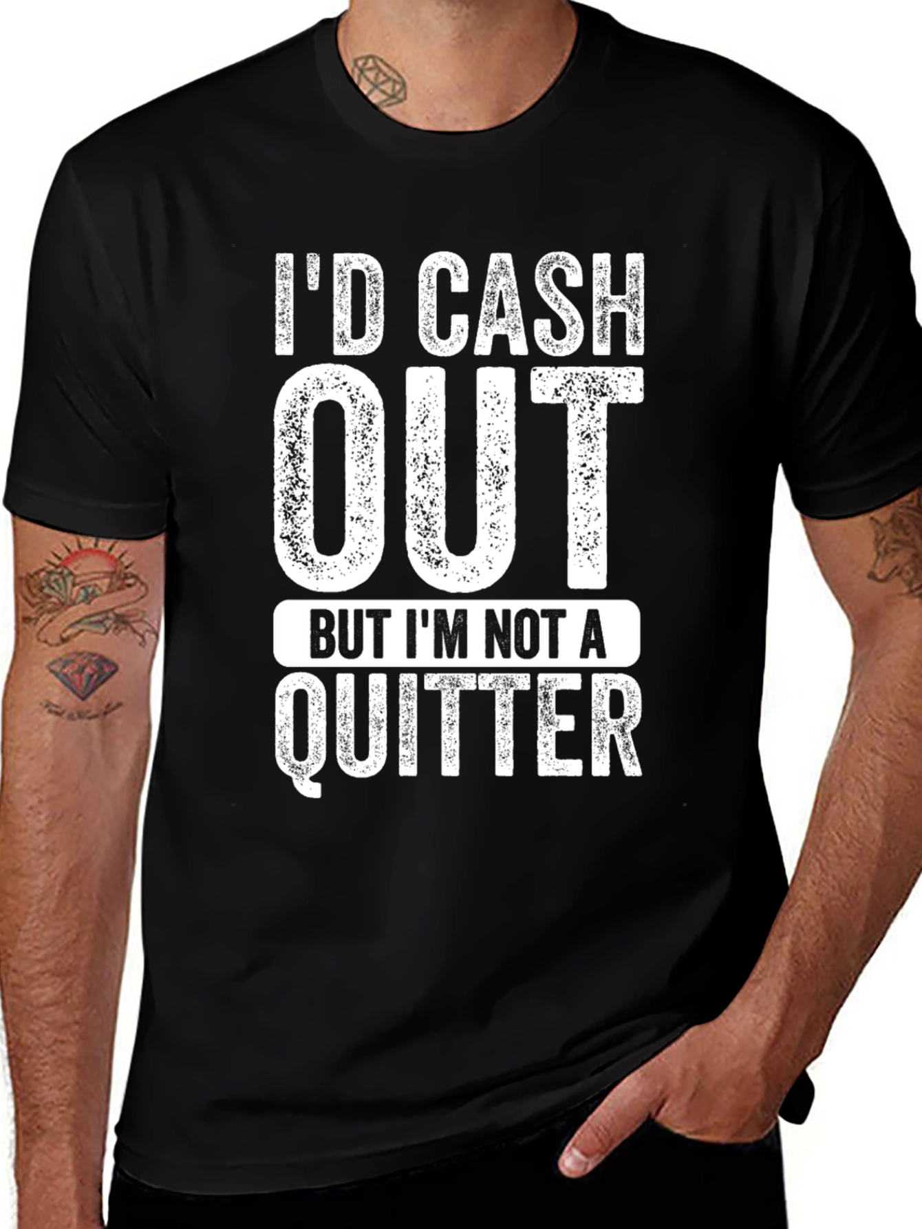 Id Cash Out But Im Not a Quitter T-Shirt