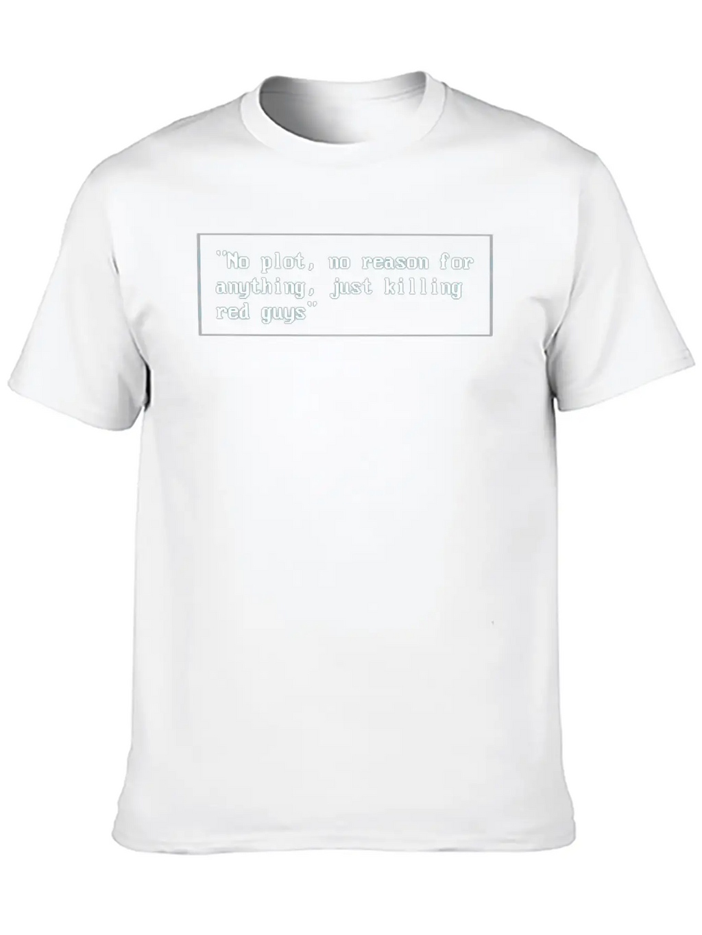 No Plot, No Reason For Anything,Justkillingredguys Unisex Short Sleeve Soft Cotton T-Shirt – Casual Everyday Wear