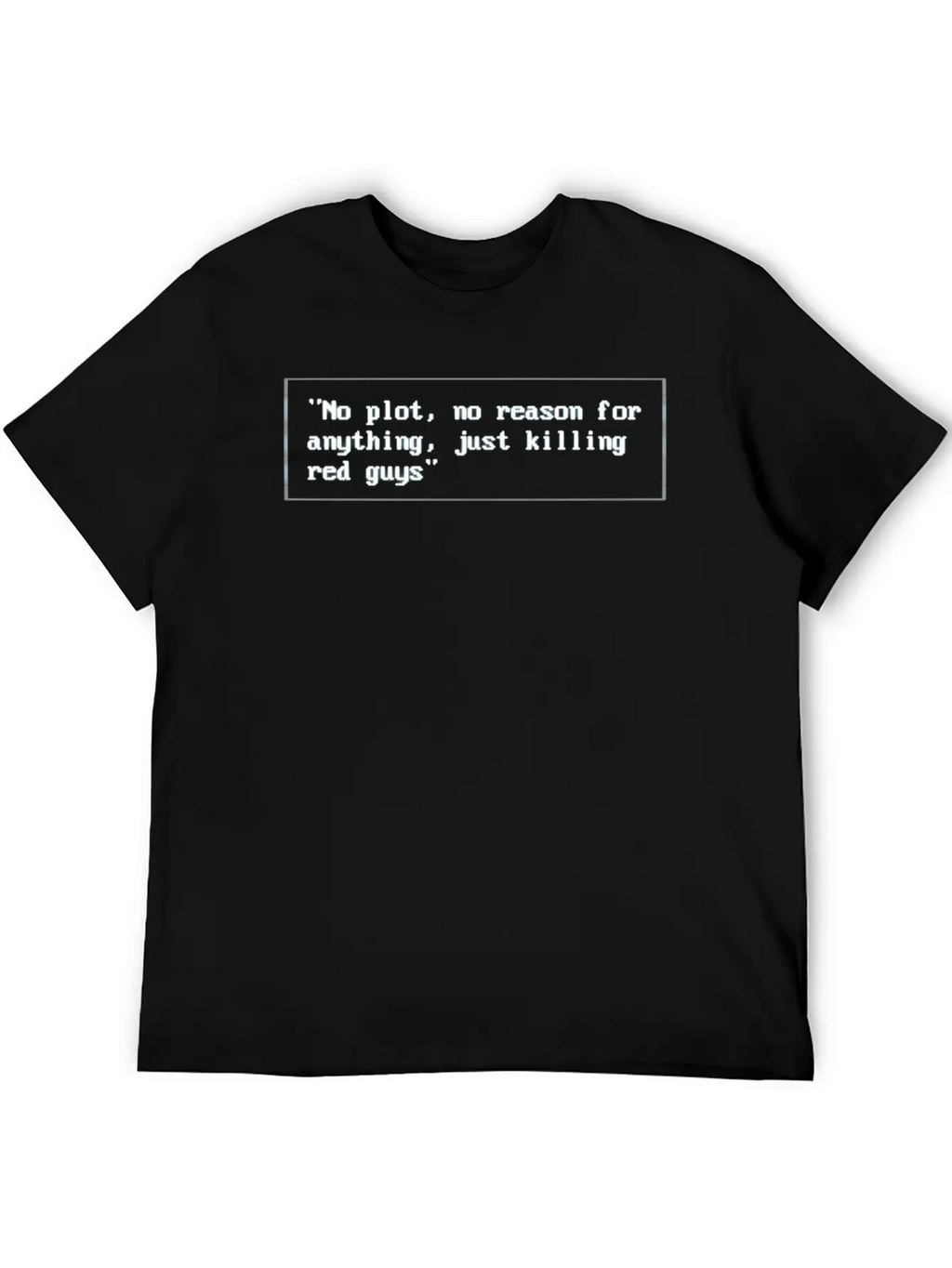 No Plot, No Reason For Anything,Justkillingredguys Unisex Short Sleeve Soft Cotton T-Shirt – Casual Everyday Wear