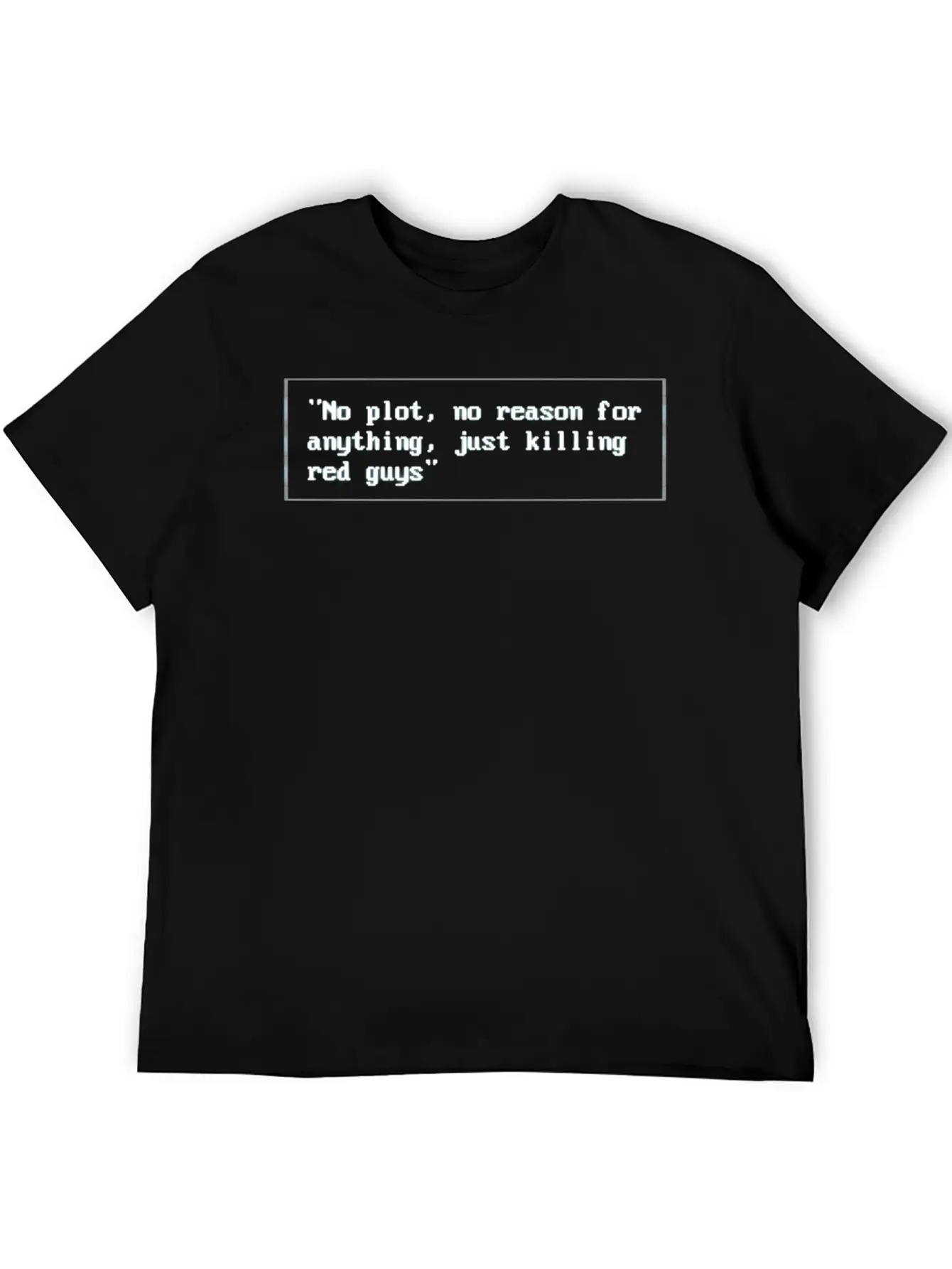 No Plot, No Reason For Anything,Justkillingredguys Unisex Short Sleeve Soft Cotton T-Shirt – Casual Everyday Wear