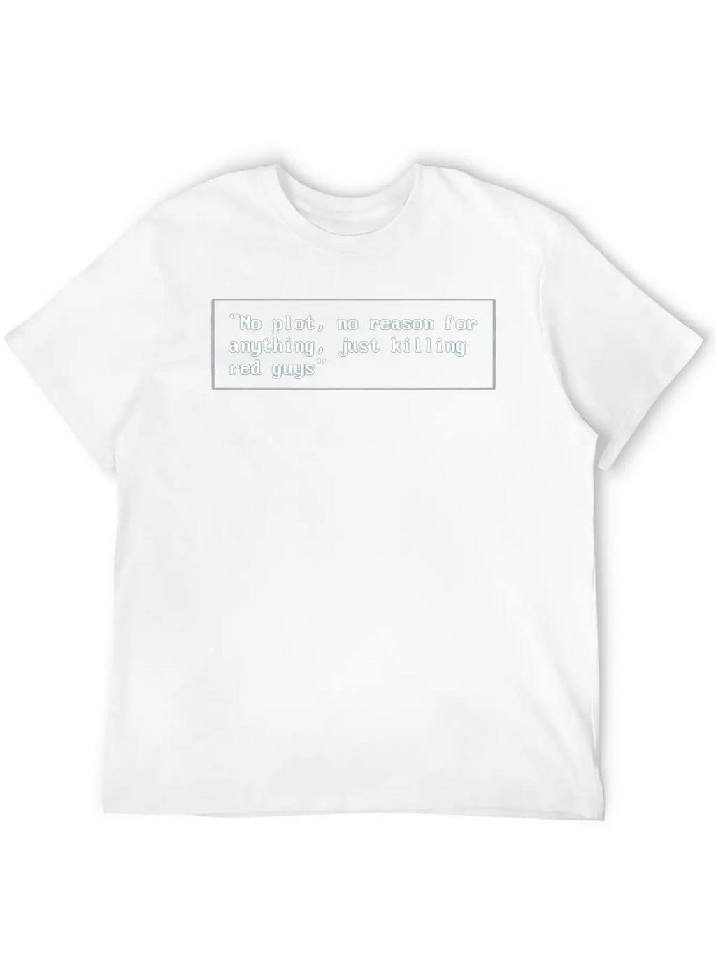 No Plot, No Reason For Anything,Justkillingredguys Unisex Short Sleeve Soft Cotton T-Shirt – Casual Everyday Wear
