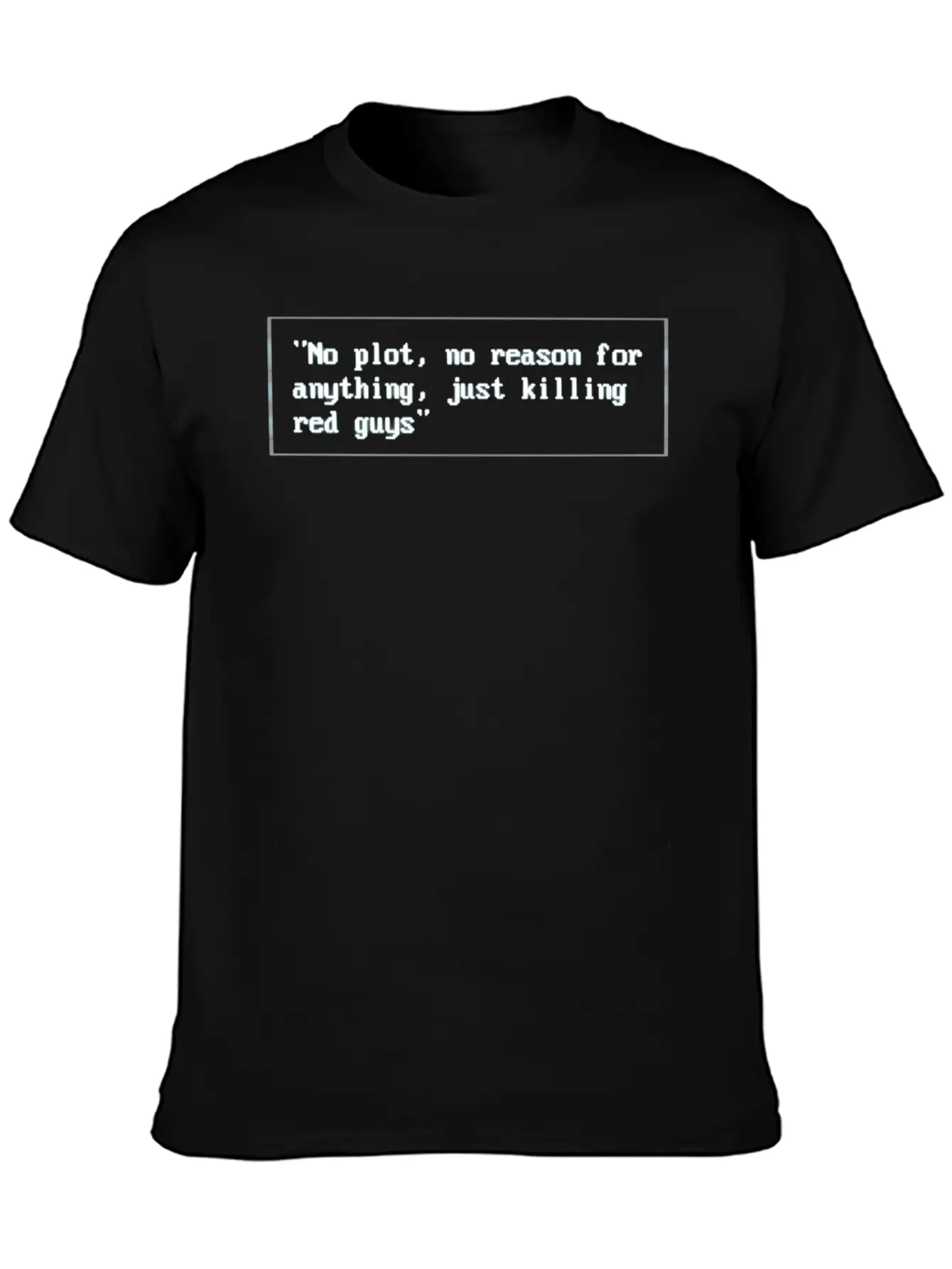 No Plot, No Reason For Anything,Justkillingredguys Unisex Short Sleeve Soft Cotton T-Shirt – Casual Everyday Wear