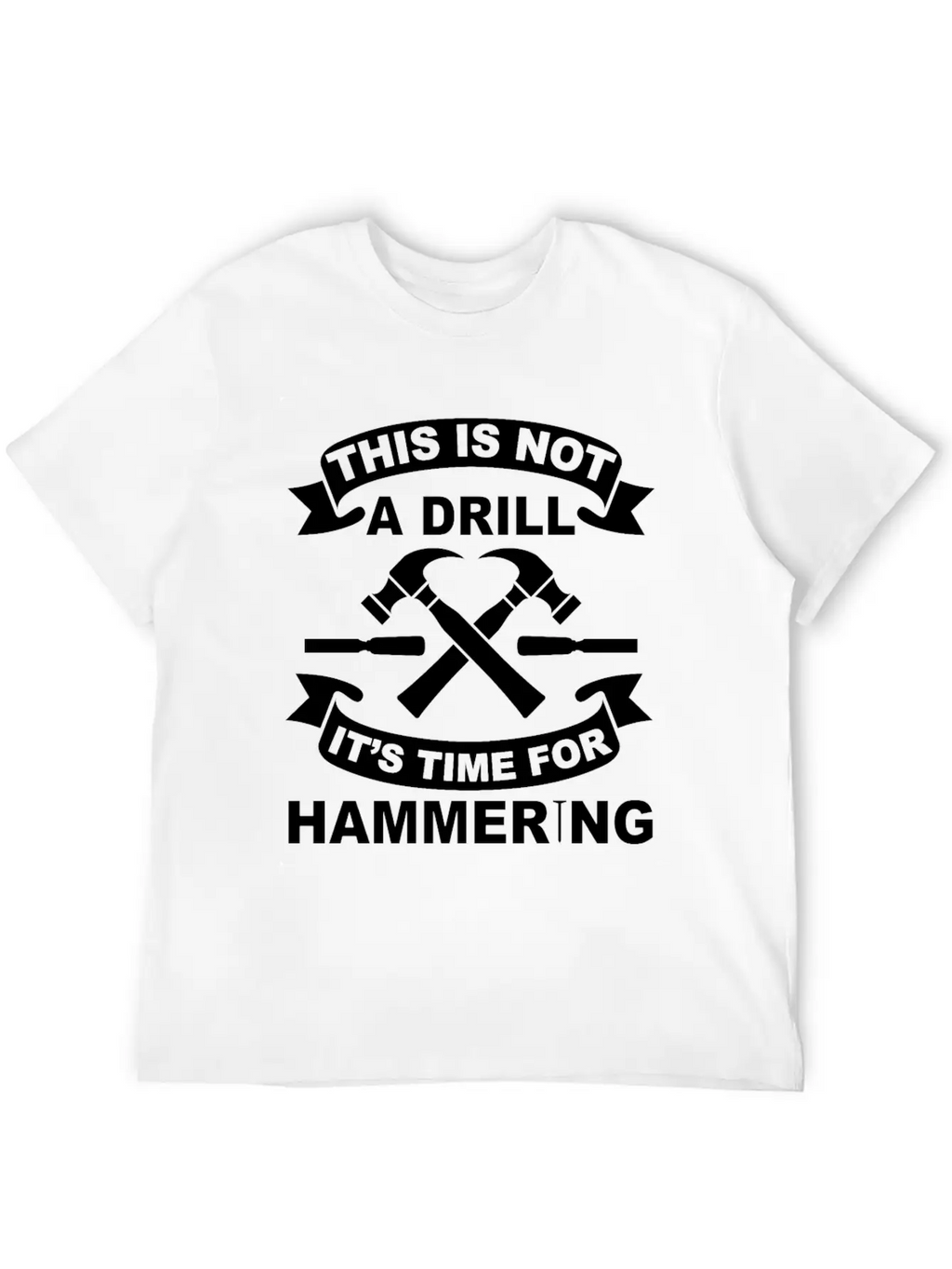 Not A Drill It's Hammering Time Funny Craftsman Essential Cotton Tee For Daily Outfits – Unisex Style